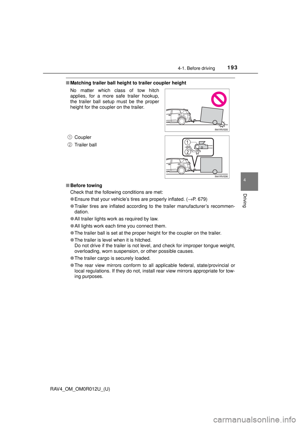 TOYOTA RAV4 2018 Owners Manual (in English) RAV4_OM_OM0R012U_(U)
1934-1. Before driving
4
Driving
■Matching trailer ball height to trailer coupler height
■ Before towing
Check that the following conditions are met:
●Ensure that your vehi TOYOTA RAV4 2018 Owners Manual (in English) RAV4_OM_OM0R012U_(U)
1934-1. Before driving
4
Driving
■Matching trailer ball height to trailer coupler height
■ Before towing
Check that the following conditions are met:
●Ensure that your vehi