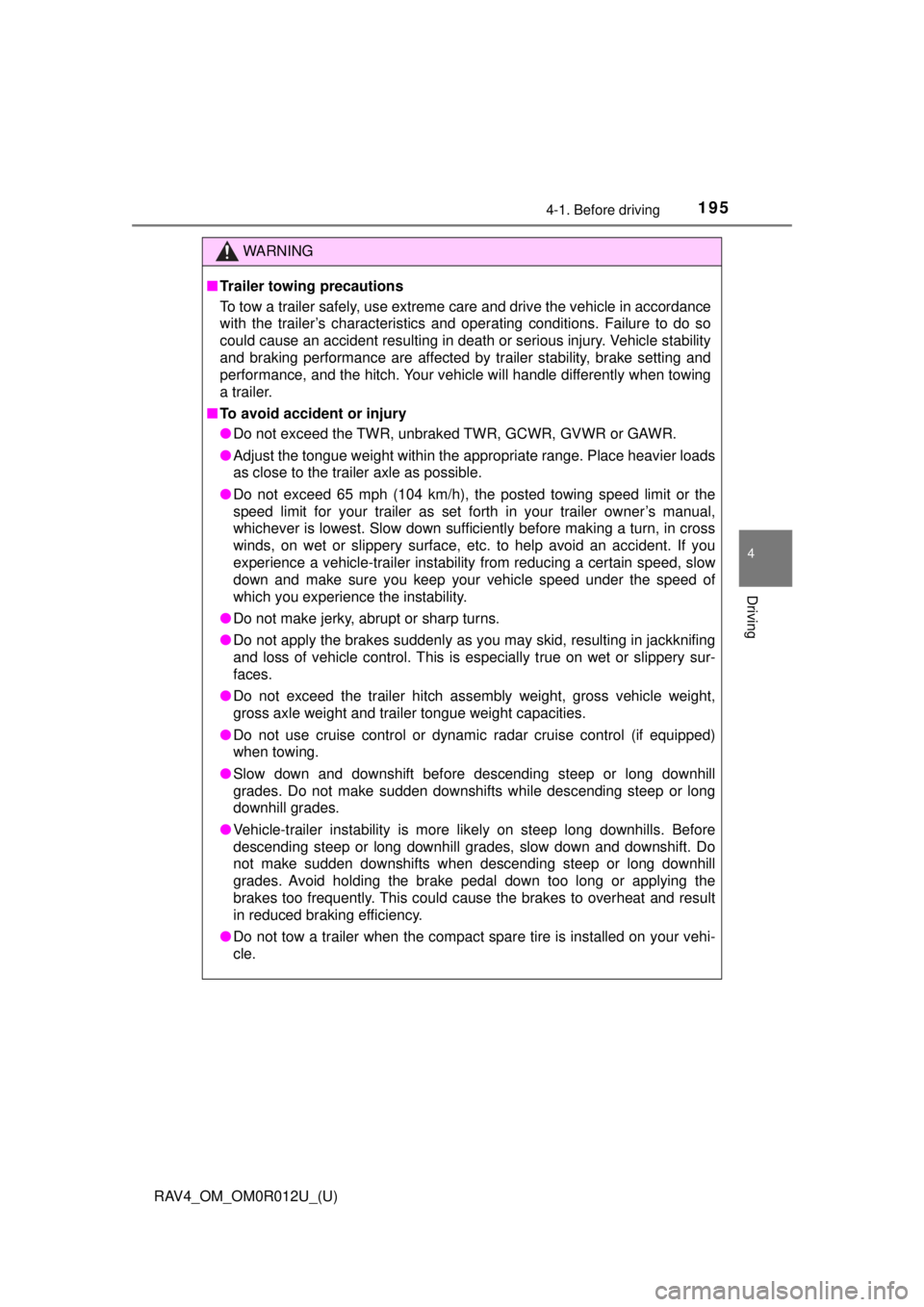 TOYOTA RAV4 2018  Owners Manual (in English) RAV4_OM_OM0R012U_(U)
1954-1. Before driving
4
Driving
WARNING
■Trailer towing precautions
To tow a trailer safely, use extreme care and drive the vehicle in accordance
with the trailer’s character