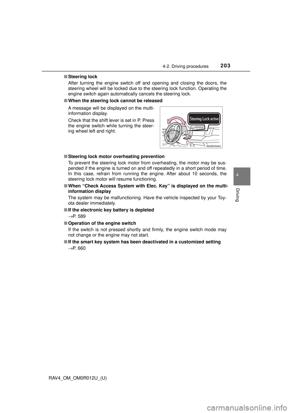 TOYOTA RAV4 2018 Owners Manual (in English) RAV4_OM_OM0R012U_(U)
2034-2. Driving procedures
4
Driving
■Steering lock
After turning the engine switch off and opening and closing the doors, the
steering wheel will be locked due to the steering TOYOTA RAV4 2018 Owners Manual (in English) RAV4_OM_OM0R012U_(U)
2034-2. Driving procedures
4
Driving
■Steering lock
After turning the engine switch off and opening and closing the doors, the
steering wheel will be locked due to the steering