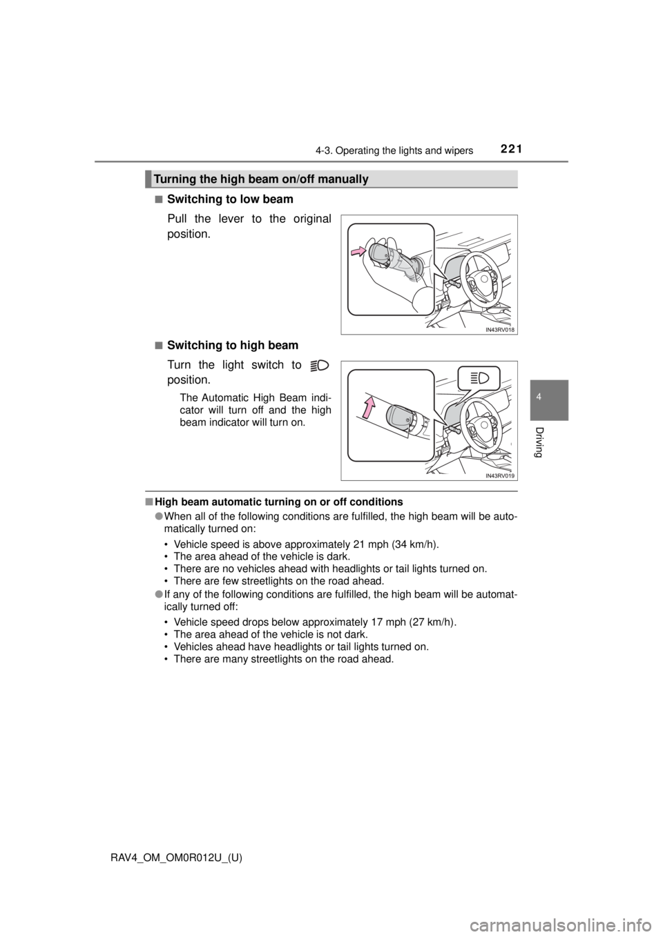 TOYOTA RAV4 2018 Owners Manual (in English) RAV4_OM_OM0R012U_(U)
2214-3. Operating the lights and wipers
4
Driving
■Switching to low beam
Pull the lever to the original
position.
■Switching to high beam
Turn the light switch to
position.
T TOYOTA RAV4 2018 Owners Manual (in English) RAV4_OM_OM0R012U_(U)
2214-3. Operating the lights and wipers
4
Driving
■Switching to low beam
Pull the lever to the original
position.
■Switching to high beam
Turn the light switch to
position.
T