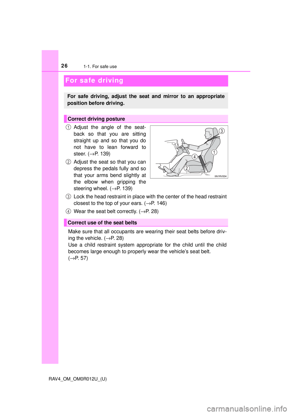 TOYOTA RAV4 2018  Owners Manual (in English) 261-1. For safe use
RAV4_OM_OM0R012U_(U)
For safe driving
Adjust the angle of the seat-
back so that you are sitting
straight up and so that you do
not have to lean forward to
steer. (→P. 139)
Adjus