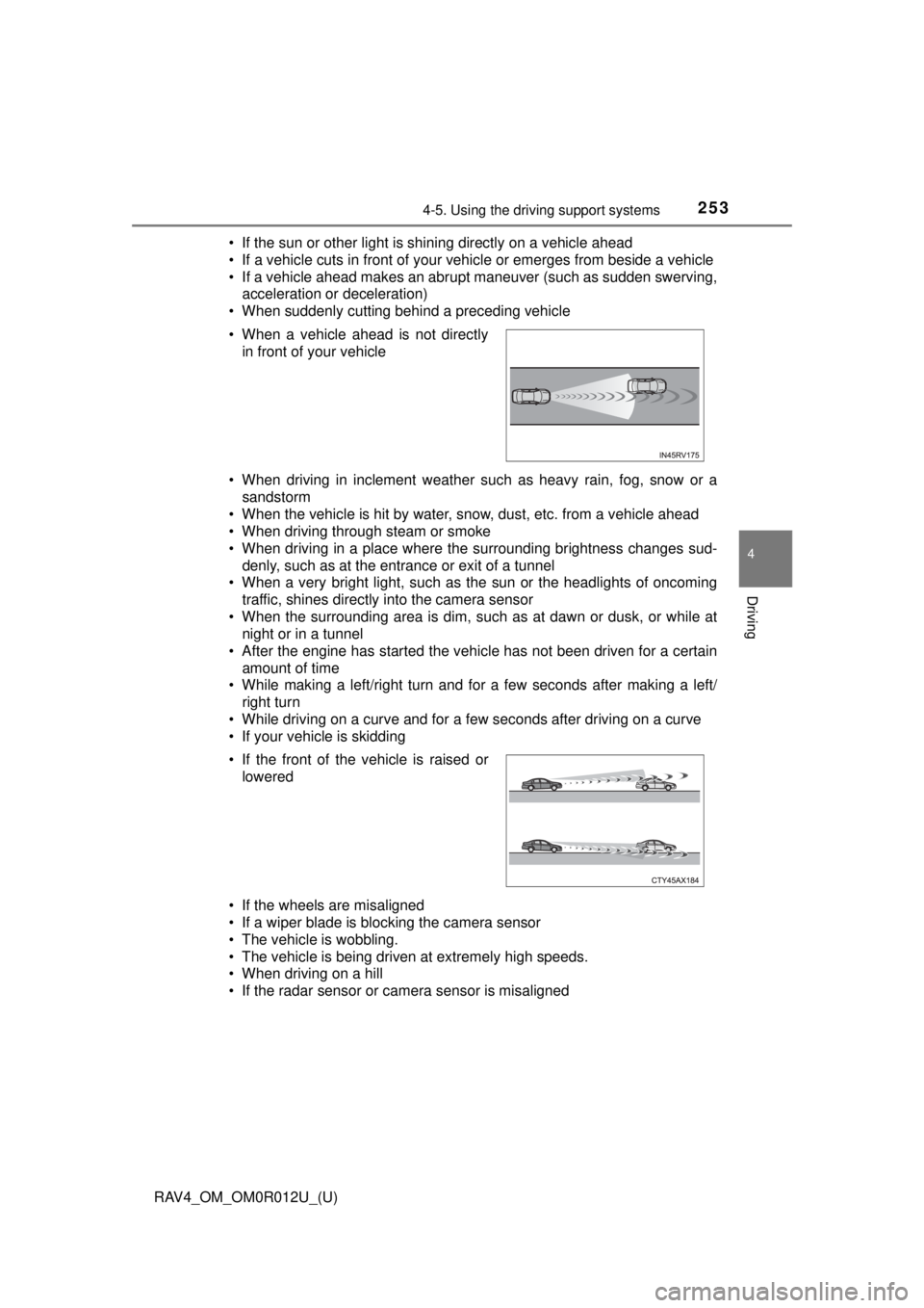 TOYOTA RAV4 2018  Owners Manual (in English) RAV4_OM_OM0R012U_(U)
2534-5. Using the driving support systems
4
Driving
• If the sun or other light is shining directly on a vehicle ahead
• If a vehicle cuts in front of your vehicle or emerges 
