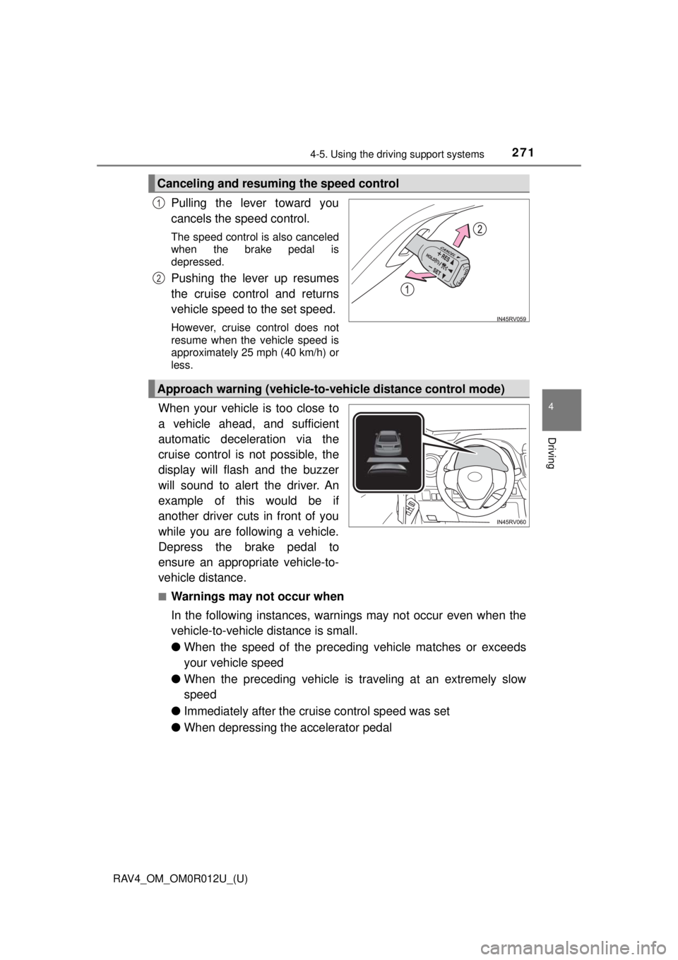 TOYOTA RAV4 2018 Owners Manual (in English) RAV4_OM_OM0R012U_(U)
2714-5. Using the driving support systems
4
Driving
Pulling the lever toward you
cancels the speed control.
The speed control is also canceled
when the brake pedal is
depressed.
P TOYOTA RAV4 2018 Owners Manual (in English) RAV4_OM_OM0R012U_(U)
2714-5. Using the driving support systems
4
Driving
Pulling the lever toward you
cancels the speed control.
The speed control is also canceled
when the brake pedal is
depressed.
P
