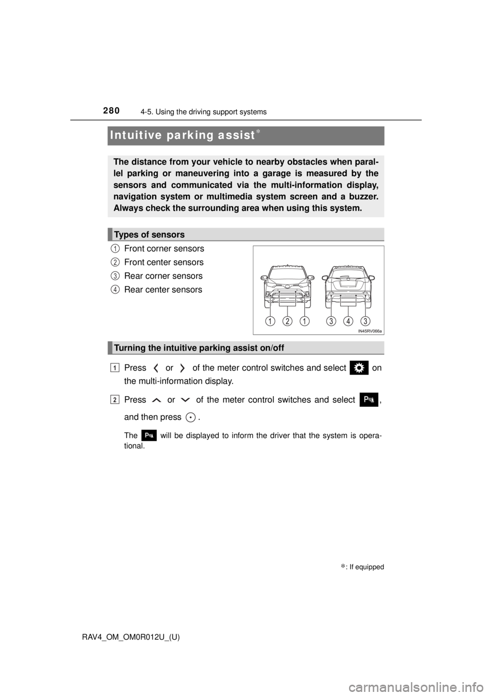TOYOTA RAV4 2018 Owners Manual (in English) 280
RAV4_OM_OM0R012U_(U)
4-5. Using the driving support systems
Intuitive parking assist∗
Front corner sensors
Front center sensors
Rear corner sensors
Rear center sensors
Press or of the meter TOYOTA RAV4 2018 Owners Manual (in English) 280
RAV4_OM_OM0R012U_(U)
4-5. Using the driving support systems
Intuitive parking assist∗
Front corner sensors
Front center sensors
Rear corner sensors
Rear center sensors
Press or of the meter