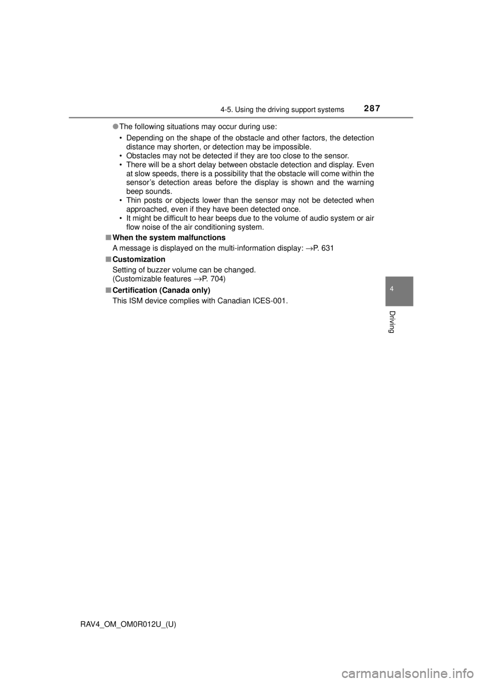 TOYOTA RAV4 2018 (in English) Service Manual RAV4_OM_OM0R012U_(U)
2874-5. Using the driving support systems
4
Driving
●The following situations may occur during use:
• Depending on the shape of the obstacle and other factors, the detection
d TOYOTA RAV4 2018 (in English) Service Manual RAV4_OM_OM0R012U_(U)
2874-5. Using the driving support systems
4
Driving
●The following situations may occur during use:
• Depending on the shape of the obstacle and other factors, the detection
d