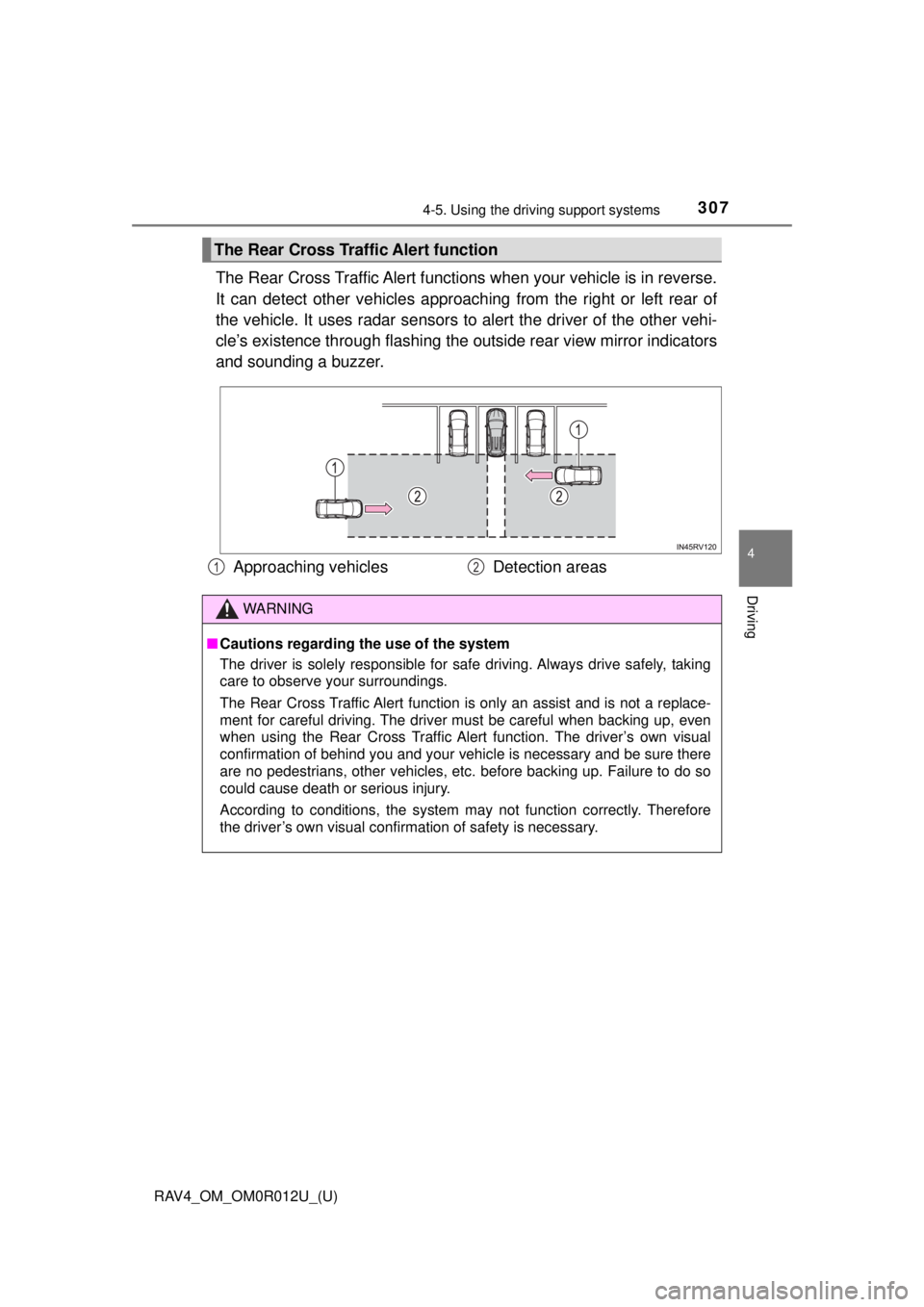 TOYOTA RAV4 2018 (in English) Workshop Manual RAV4_OM_OM0R012U_(U)
3074-5. Using the driving support systems
4
Driving
The Rear Cross Traffic Alert functions when your vehicle is in reverse.
It can detect other vehicles approaching from the right TOYOTA RAV4 2018 (in English) Workshop Manual RAV4_OM_OM0R012U_(U)
3074-5. Using the driving support systems
4
Driving
The Rear Cross Traffic Alert functions when your vehicle is in reverse.
It can detect other vehicles approaching from the right