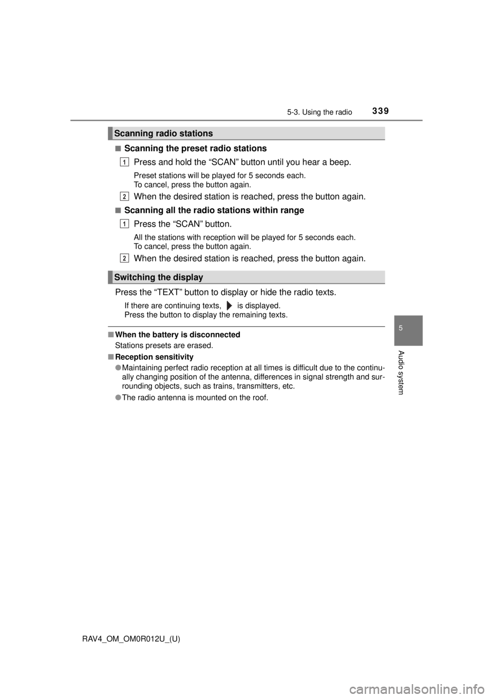 TOYOTA RAV4 2018  Owners Manual (in English) RAV4_OM_OM0R012U_(U)
3395-3. Using the radio
5
Audio system
■Scanning the preset radio stationsPress and hold the “SCAN” button until you hear a beep.
Preset stations will be played for 5 second