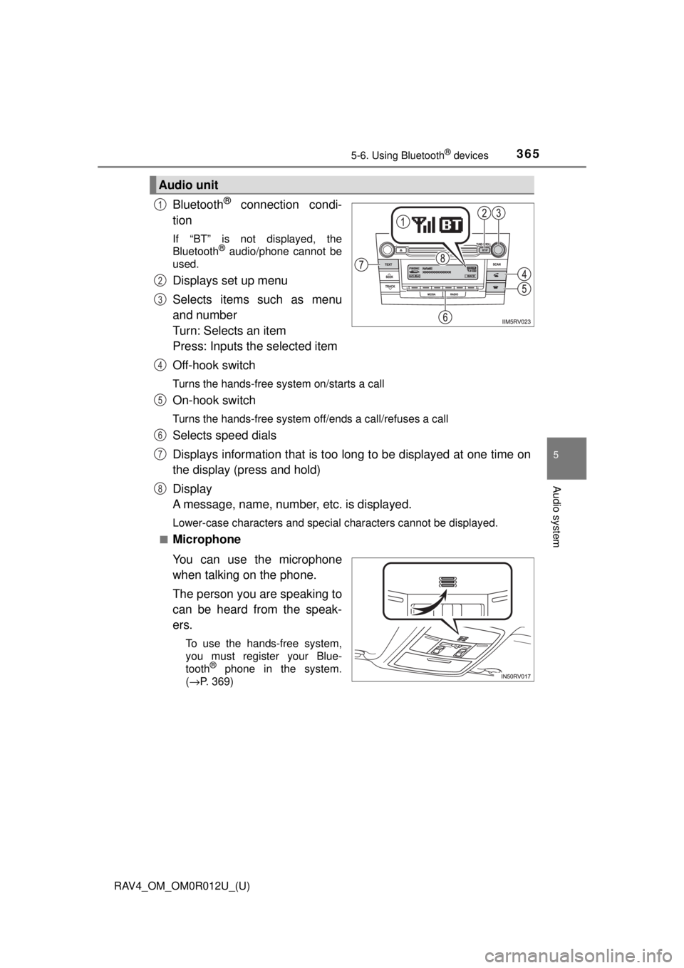 TOYOTA RAV4 2018  Owners Manual (in English) RAV4_OM_OM0R012U_(U)
3655-6. Using Bluetooth® devices
5
Audio system
Bluetooth® connection condi-
tion
If “BT” is not displayed, the
Bluetooth® audio/phone cannot be
used.
Displays set up menu
