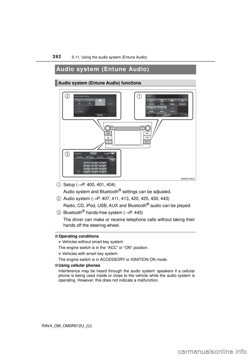 TOYOTA RAV4 2018 Owners Manual (in English) 392
RAV4_OM_OM0R012U_(U)
5-11. Using the audio system (Entune Audio)
Audio system (Entune Audio)
Setup (→P. 400, 401, 404)
Audio system and Bluetooth
® settings can be adjusted.
Audio system ( →P TOYOTA RAV4 2018 Owners Manual (in English) 392
RAV4_OM_OM0R012U_(U)
5-11. Using the audio system (Entune Audio)
Audio system (Entune Audio)
Setup (→P. 400, 401, 404)
Audio system and Bluetooth
® settings can be adjusted.
Audio system ( →P