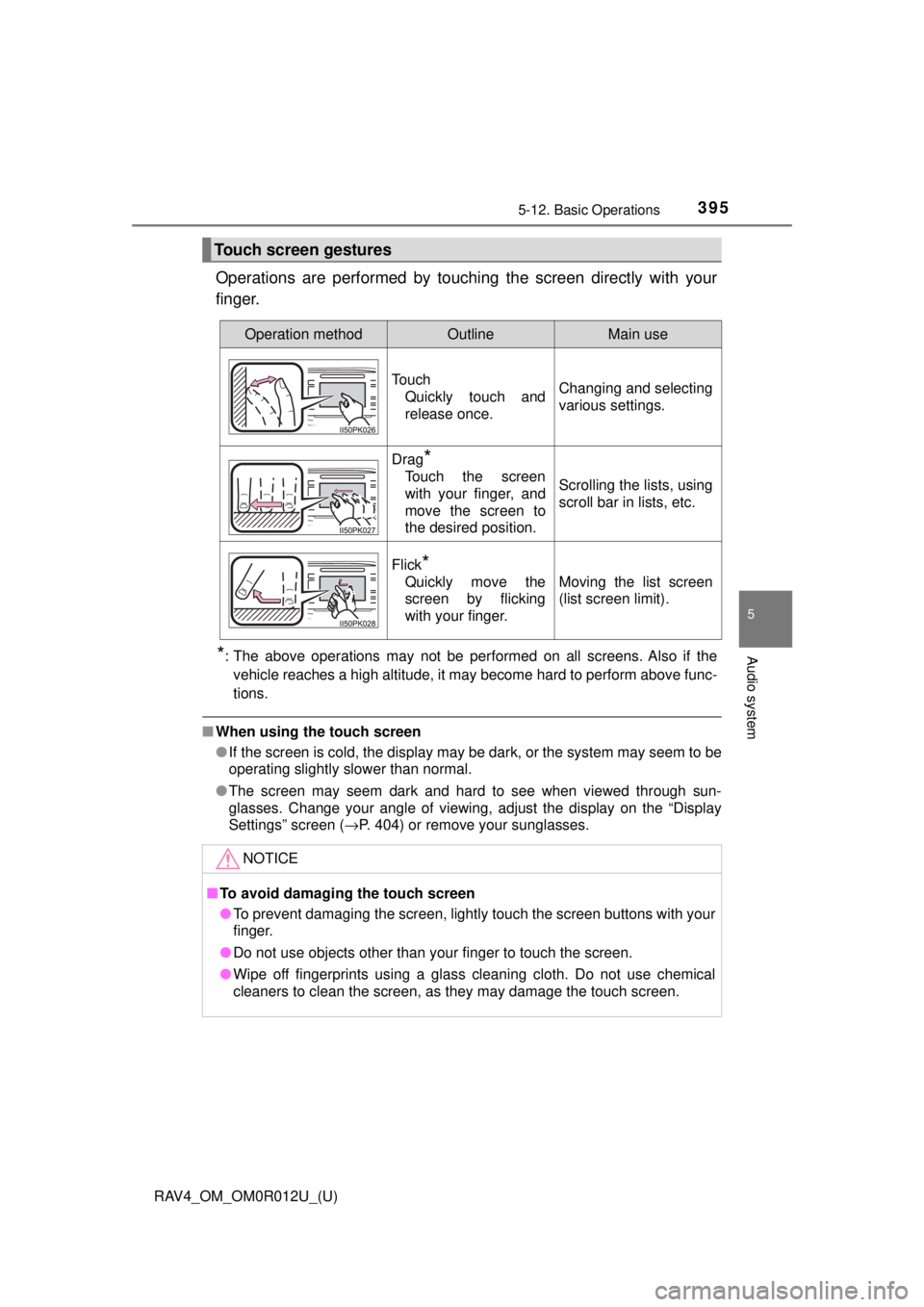 TOYOTA RAV4 2018 Owners Manual (in English) RAV4_OM_OM0R012U_(U)
3955-12. Basic Operations
5
Audio system
Operations are performed by touching the screen directly with your
finger.
*: The above operations may not be performed on all screens. Al TOYOTA RAV4 2018 Owners Manual (in English) RAV4_OM_OM0R012U_(U)
3955-12. Basic Operations
5
Audio system
Operations are performed by touching the screen directly with your
finger.
*: The above operations may not be performed on all screens. Al