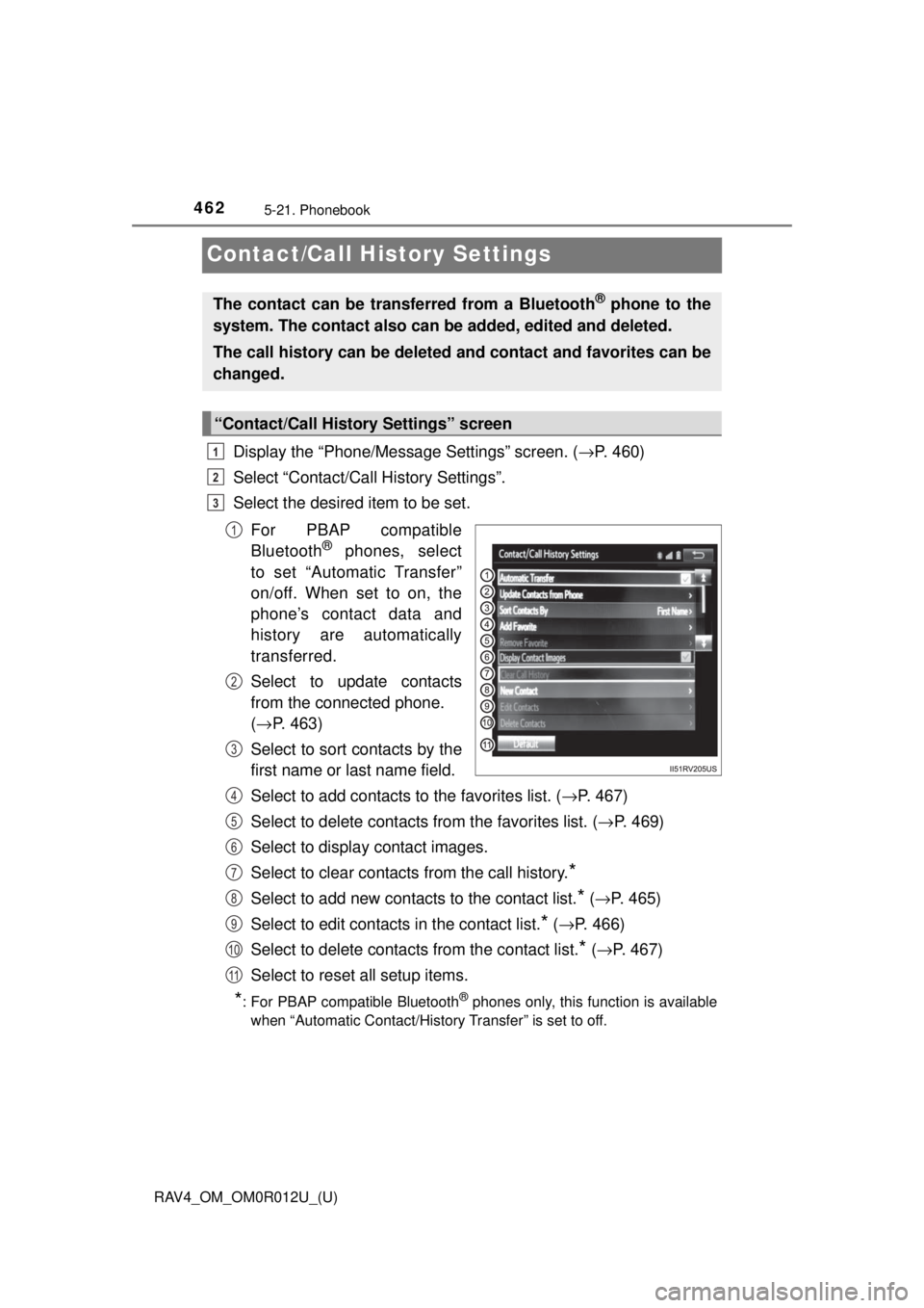 TOYOTA RAV4 2018  Owners Manual (in English) 462
RAV4_OM_OM0R012U_(U)
5-21. Phonebook
Contact/Call History Settings
Display the “Phone/Message Settings” screen. (→P. 460)
Select “Contact/Call History Settings”.
Select the desired item 