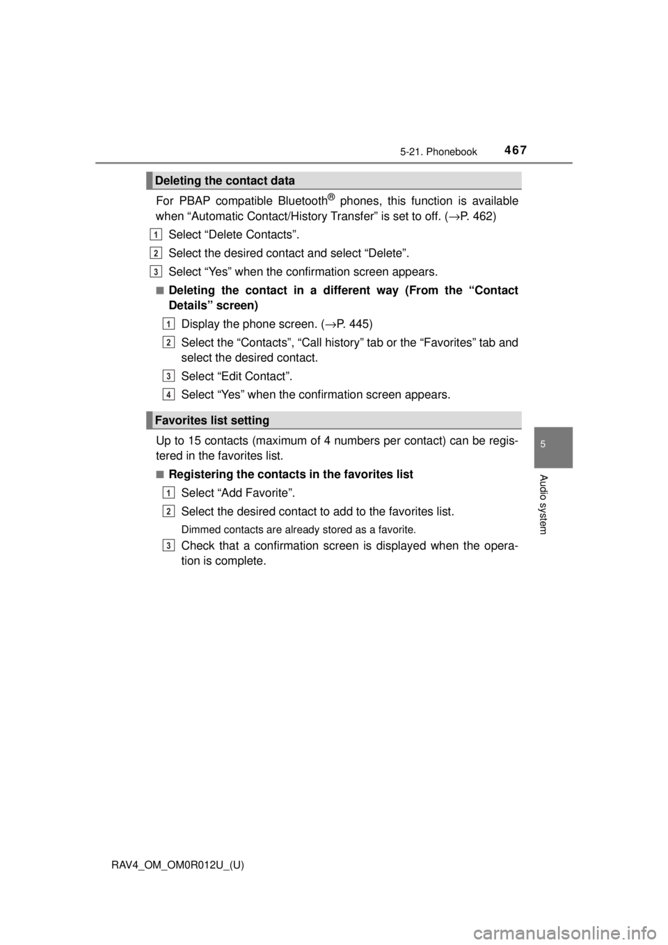 TOYOTA RAV4 2018  Owners Manual (in English) RAV4_OM_OM0R012U_(U)
4675-21. Phonebook
5
Audio system
For PBAP compatible Bluetooth® phones, this function is available
when “Automatic Contact/History Transfer” is set to off. ( →P. 462)
Sele