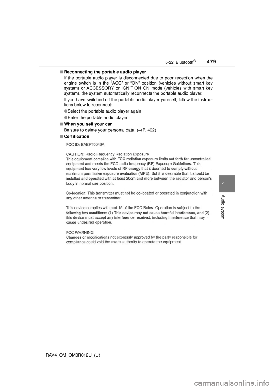 TOYOTA RAV4 2018 Owners Manual (in English) RAV4_OM_OM0R012U_(U)
4795-22. Bluetooth®
5
Audio system
■Reconnecting the portable audio player
If the portable audio player is disconnected due to poor reception when the
engine switch is in the TOYOTA RAV4 2018 Owners Manual (in English) RAV4_OM_OM0R012U_(U)
4795-22. Bluetooth®
5
Audio system
■Reconnecting the portable audio player
If the portable audio player is disconnected due to poor reception when the
engine switch is in the