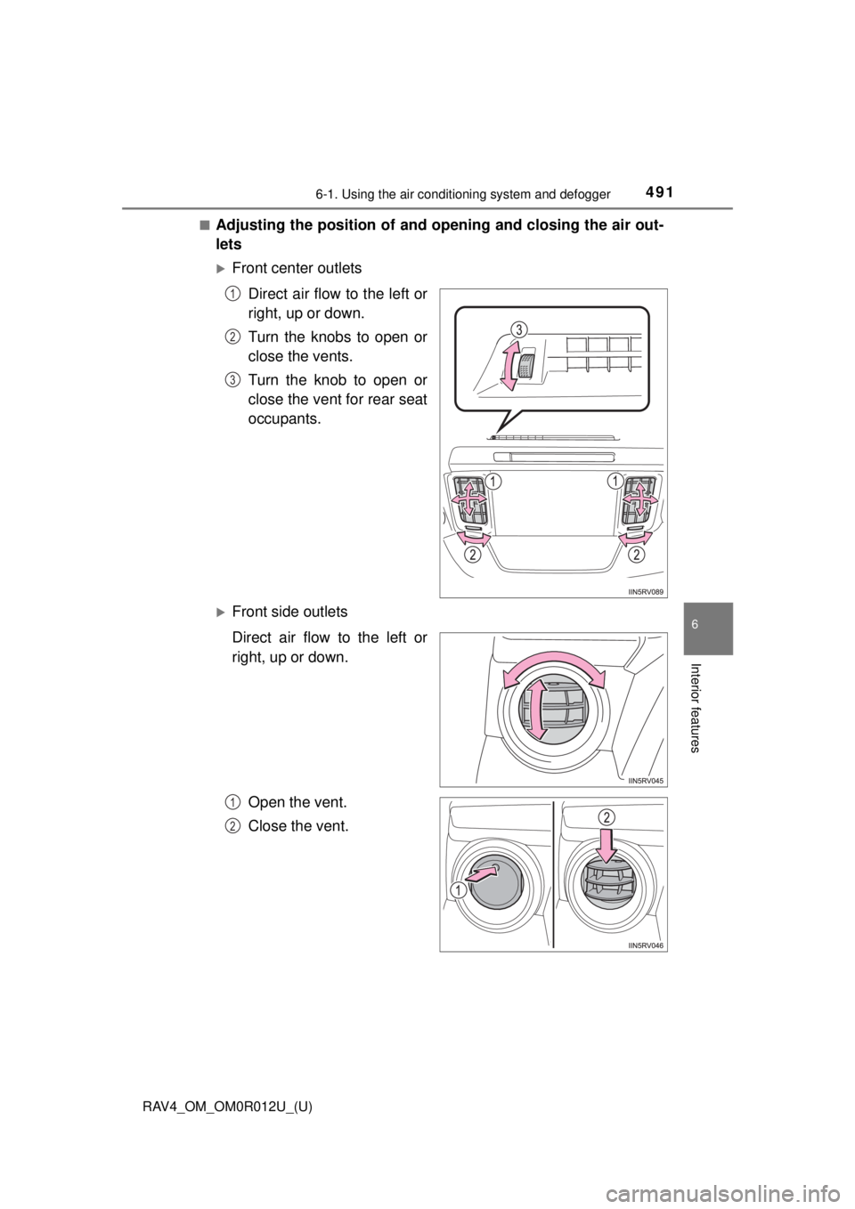 TOYOTA RAV4 2018 Owners Manual (in English) RAV4_OM_OM0R012U_(U)
4916-1. Using the air conditioning system and defogger
6
Interior features
■Adjusting the position of and opening and closing the air out-
lets
Front center outlets
Direct ai TOYOTA RAV4 2018 Owners Manual (in English) RAV4_OM_OM0R012U_(U)
4916-1. Using the air conditioning system and defogger
6
Interior features
■Adjusting the position of and opening and closing the air out-
lets
Front center outlets
Direct ai