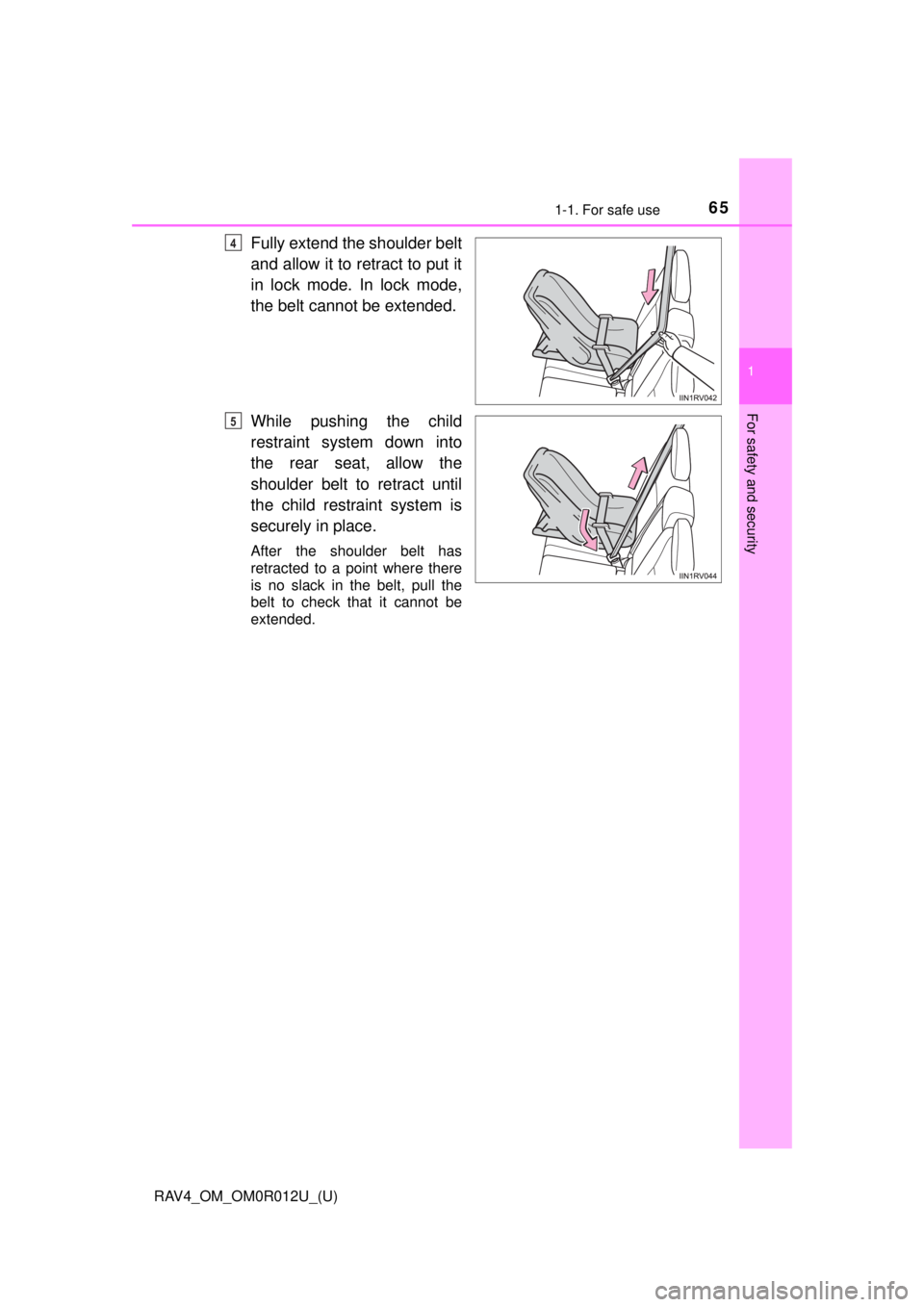 TOYOTA RAV4 2018 (in English) Repair Manual 651-1. For safe use
RAV4_OM_OM0R012U_(U)
1
For safety and security
Fully extend the shoulder belt
and allow it to retract to put it
in lock mode. In lock mode,
the belt cannot be extended.
While pushi TOYOTA RAV4 2018 (in English) Repair Manual 651-1. For safe use
RAV4_OM_OM0R012U_(U)
1
For safety and security
Fully extend the shoulder belt
and allow it to retract to put it
in lock mode. In lock mode,
the belt cannot be extended.
While pushi