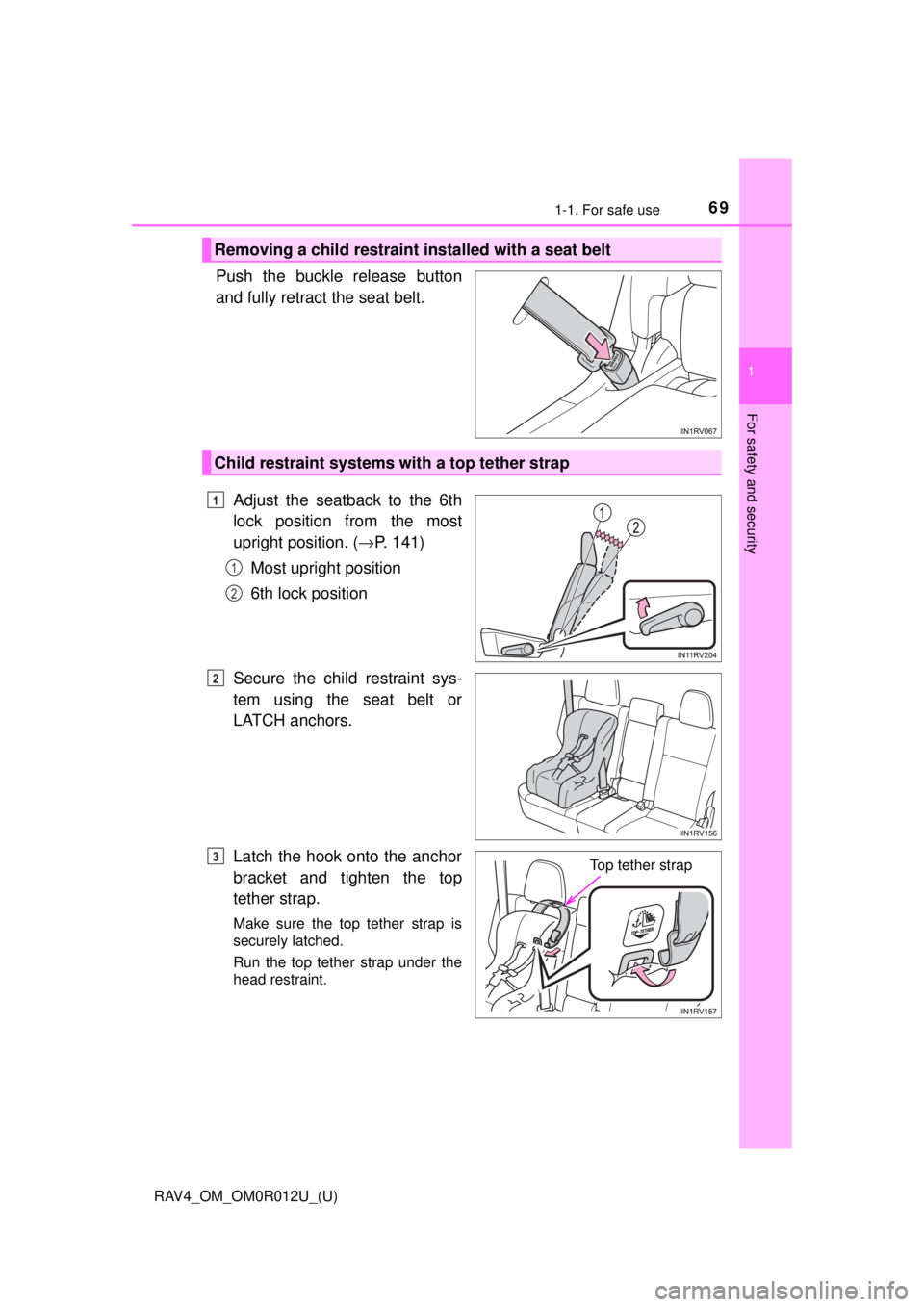 TOYOTA RAV4 2018 (in English) Repair Manual 691-1. For safe use
RAV4_OM_OM0R012U_(U)
1
For safety and security
Push the buckle release button
and fully retract the seat belt. Adjust the seatback to the 6th
lock position from the most
upright po TOYOTA RAV4 2018 (in English) Repair Manual 691-1. For safe use
RAV4_OM_OM0R012U_(U)
1
For safety and security
Push the buckle release button
and fully retract the seat belt. Adjust the seatback to the 6th
lock position from the most
upright po