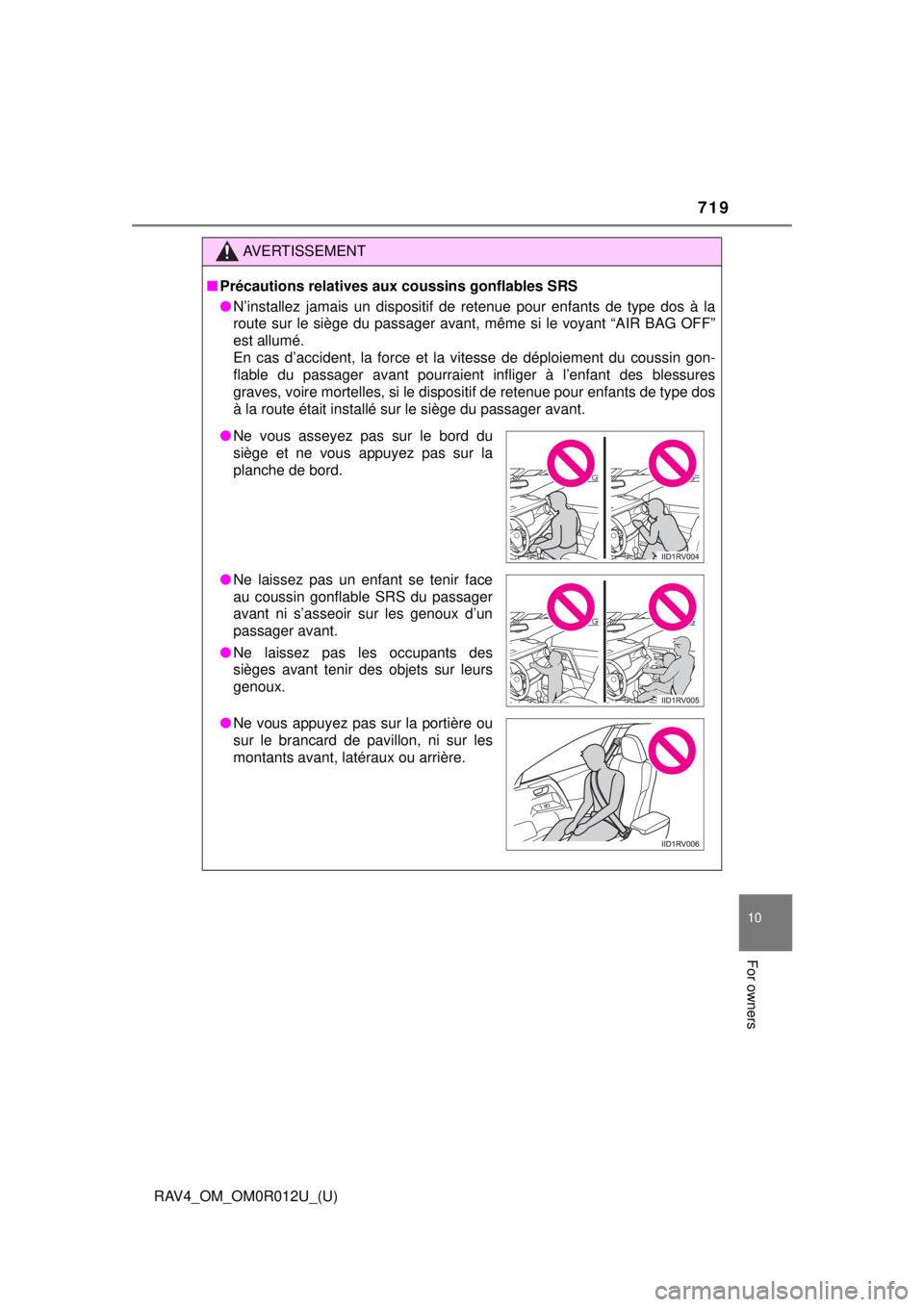 TOYOTA RAV4 2018 Owners Manual (in English) RAV4_OM_OM0R012U_(U)
719
10
For owners
AVERTISSEMENT
■Précautions relatives aux coussins gonflables SRS
● N’installez jamais un dispositif de retenue pour enfants de type dos à la
route sur le TOYOTA RAV4 2018 Owners Manual (in English) RAV4_OM_OM0R012U_(U)
719
10
For owners
AVERTISSEMENT
■Précautions relatives aux coussins gonflables SRS
● N’installez jamais un dispositif de retenue pour enfants de type dos à la
route sur le