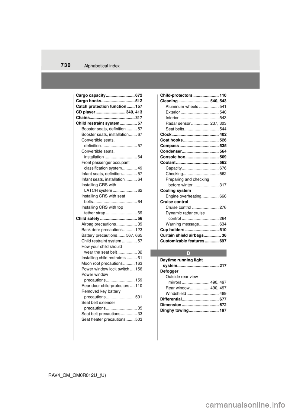 TOYOTA RAV4 2018 (in English) Repair Manual 730Alphabetical index
RAV4_OM_OM0R012U_(U)
Cargo capacity ......................... 672
Cargo hooks............................. 512
Catch protection function ....... 157
CD player ................... TOYOTA RAV4 2018 (in English) Repair Manual 730Alphabetical index
RAV4_OM_OM0R012U_(U)
Cargo capacity ......................... 672
Cargo hooks............................. 512
Catch protection function ....... 157
CD player ...................