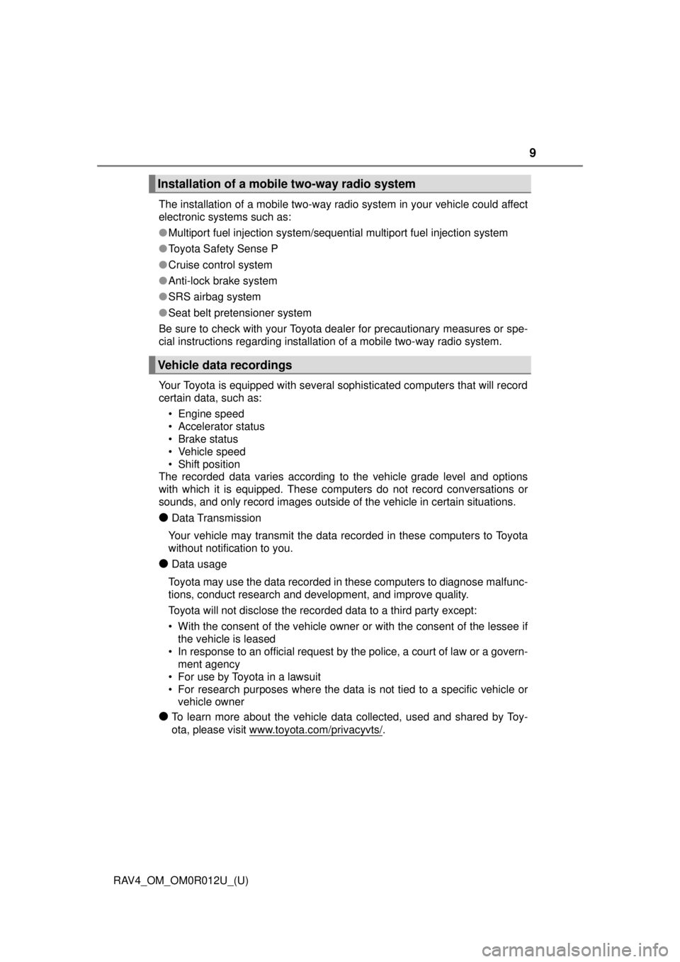 TOYOTA RAV4 2018  Owners Manual (in English) RAV4_OM_OM0R012U_(U)
9
The installation of a mobile two-way radio system in your vehicle could affect
electronic systems such as: 
●Multiport fuel injection system/sequential multiport fuel injectio