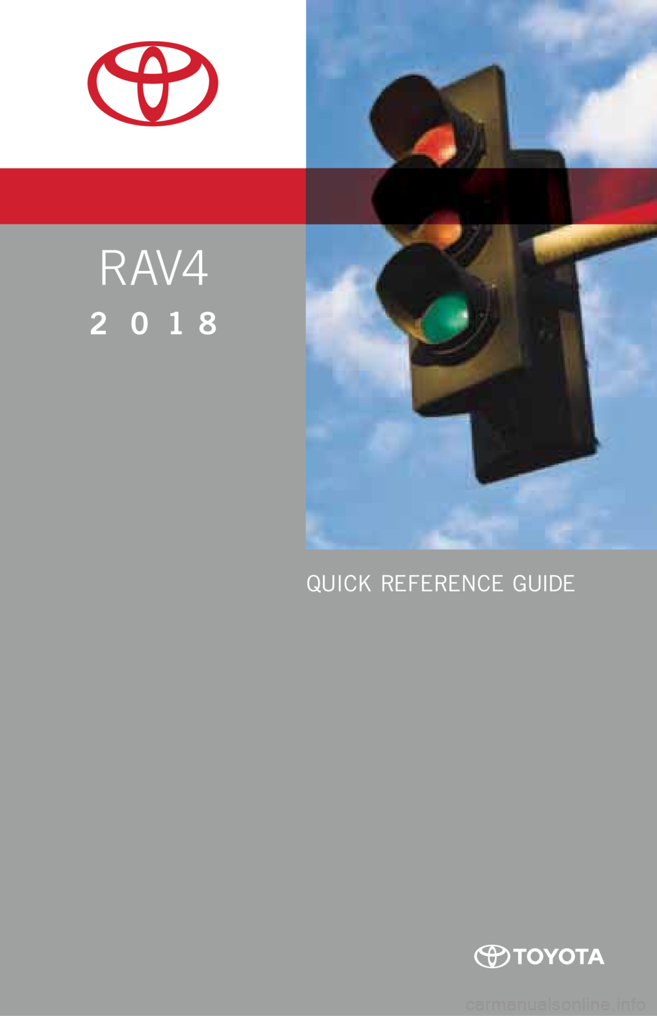 TOYOTA RAV4 2018  Owners Manual (in English) RAV4
2018
QUICK REFERENCE GUIDE 