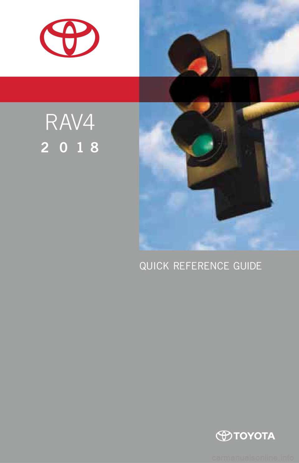 TOYOTA RAV4 2018 Owners Manual (in English) RAV4
2018
QUICK REFERENCE GUIDE TOYOTA RAV4 2018 Owners Manual (in English) RAV4
2018
QUICK REFERENCE GUIDE