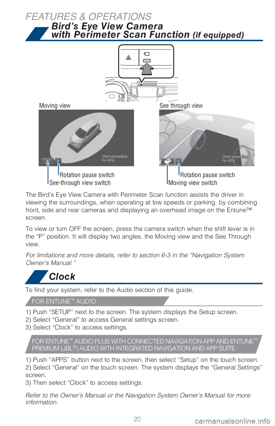 TOYOTA RAV4 2018 (in English) Owners Manual See-through view switch Moving view switchRotation pause switch Rotation pause switch
20
FEATURES & OPERATIONS
The Bird’s Eye View Camera with Perimeter Scan function assists the driver in
viewing TOYOTA RAV4 2018 (in English) Owners Manual See-through view switch Moving view switchRotation pause switch Rotation pause switch
20
FEATURES & OPERATIONS
The Bird’s Eye View Camera with Perimeter Scan function assists the driver in
viewing