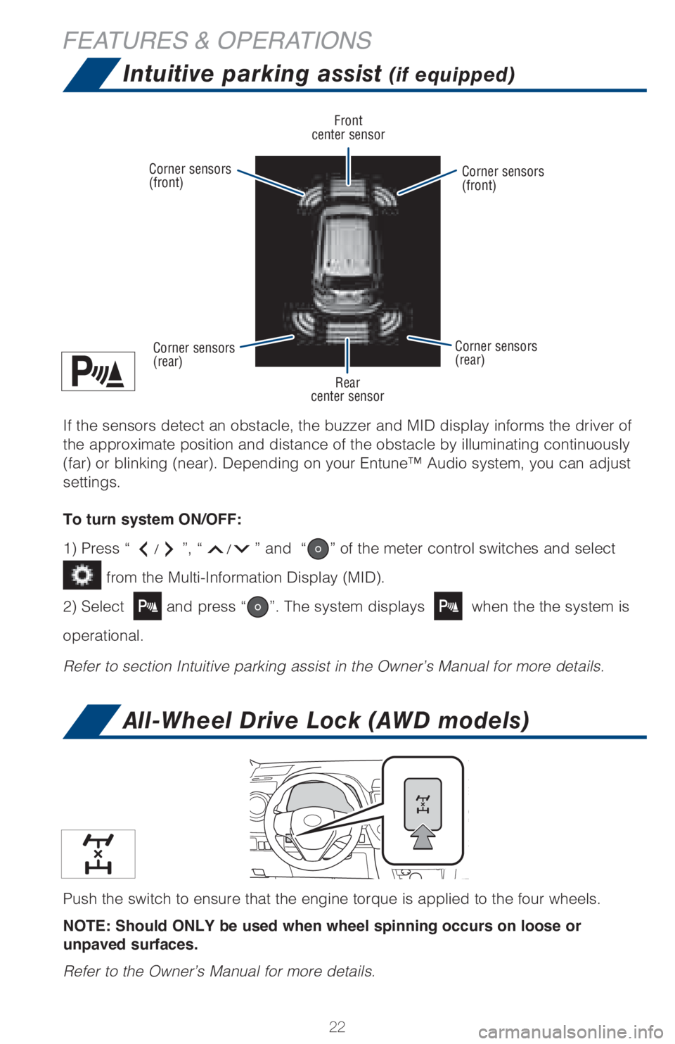 TOYOTA RAV4 2018 (in English) Owners Manual 22
FEATURES & OPERATIONS
All-Wheel Drive Lock (AWD models)
Push the switch to ensure that the engine torque is applied to the four wheels.
NOTE: Should ONLY be used when wheel spinning occurs on loose TOYOTA RAV4 2018 (in English) Owners Manual 22
FEATURES & OPERATIONS
All-Wheel Drive Lock (AWD models)
Push the switch to ensure that the engine torque is applied to the four wheels.
NOTE: Should ONLY be used when wheel spinning occurs on loose