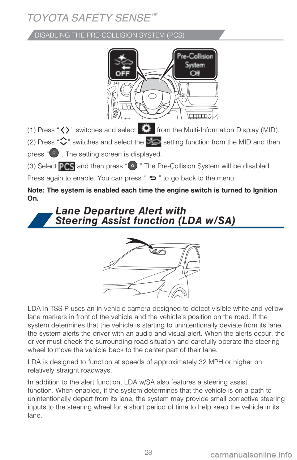 TOYOTA RAV4 2018 (in English) Owners Manual 28
TOYOTA SAFETY SENSE™
LDA in TSS-P uses an in-vehicle camera designed to detect visible white and yellow
lane markers in front of the vehicle and the vehicle’s position on the road. If the
sys TOYOTA RAV4 2018 (in English) Owners Manual 28
TOYOTA SAFETY SENSE™
LDA in TSS-P uses an in-vehicle camera designed to detect visible white and yellow
lane markers in front of the vehicle and the vehicle’s position on the road. If the
sys