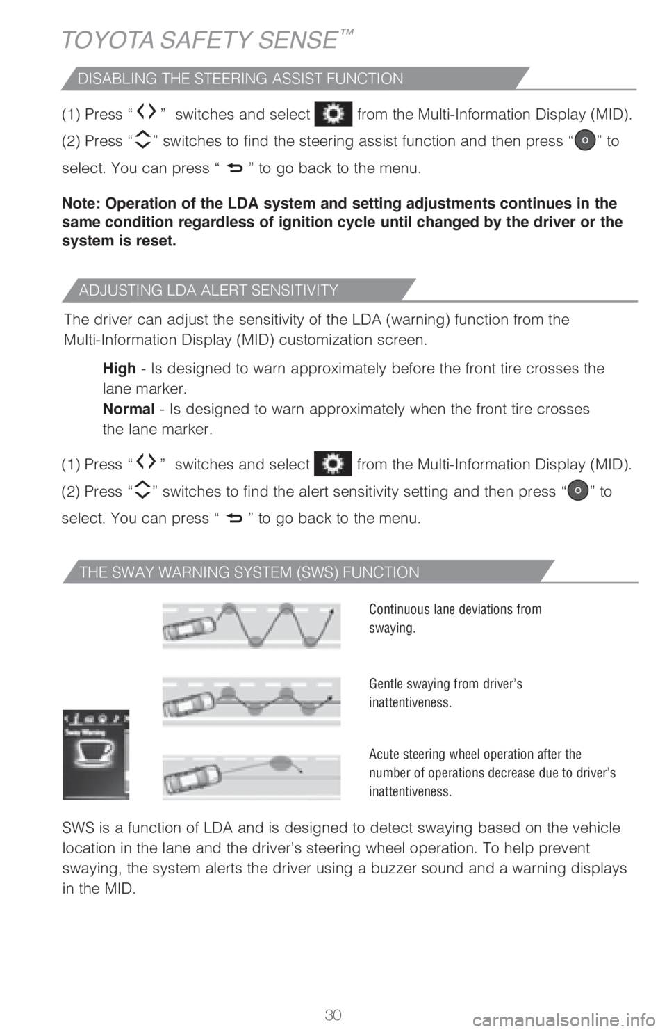 TOYOTA RAV4 2018  Owners Manual (in English) 30
ADJUSTING LDA ALERT SENSITIVITY
TOYOTA SAFETY SENSE™
THE SWAY WARNING SYSTEM (SWS) FUNCTION
SWS is a function of LDA and is designed to detect swaying based on the vehicle 
location in the lane a TOYOTA RAV4 2018  Owners Manual (in English) 30
ADJUSTING LDA ALERT SENSITIVITY
TOYOTA SAFETY SENSE™
THE SWAY WARNING SYSTEM (SWS) FUNCTION
SWS is a function of LDA and is designed to detect swaying based on the vehicle 
location in the lane a