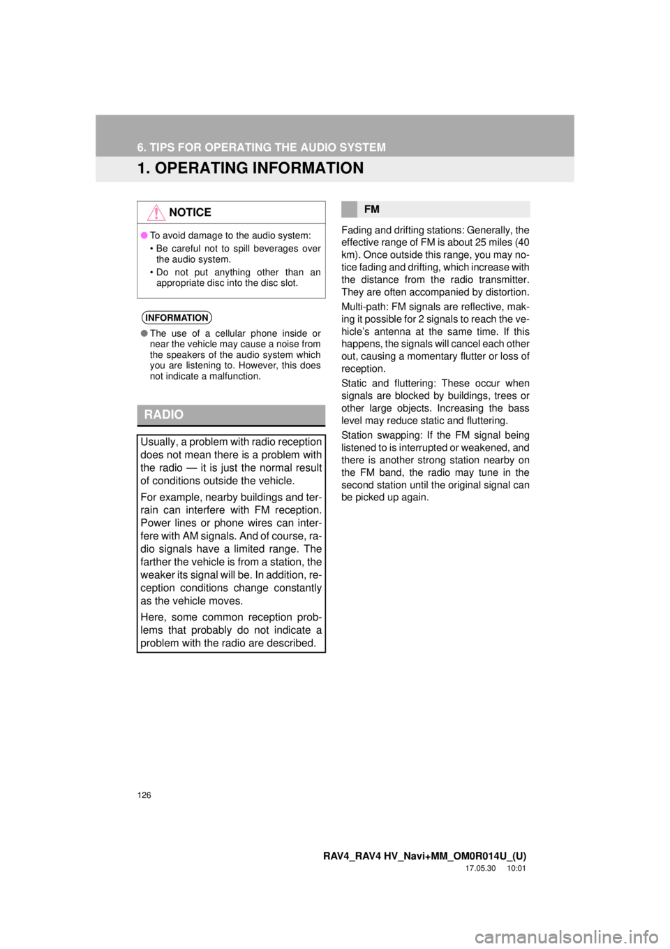 TOYOTA RAV4 2018 Accessories, Audio & Navigation (in English) 126
RAV4_RAV4 HV_Navi+MM_OM0R014U_(U)
17.05.30 10:01
6. TIPS FOR OPERATING THE AUDIO SYSTEM
1. OPERATING INFORMATION
Fading and drifting stations: Generally, the
effective range of FM is about 25 TOYOTA RAV4 2018 Accessories, Audio & Navigation (in English) 126
RAV4_RAV4 HV_Navi+MM_OM0R014U_(U)
17.05.30 10:01
6. TIPS FOR OPERATING THE AUDIO SYSTEM
1. OPERATING INFORMATION
Fading and drifting stations: Generally, the
effective range of FM is about 25