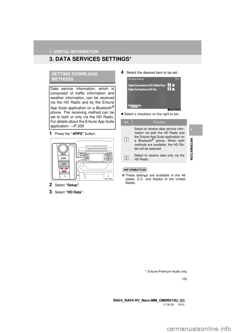 TOYOTA RAV4 2018 Accessories, Audio & Navigation (in English) 155
1. USEFUL INFORMATION
RAV4_RAV4 HV_Navi+MM_OM0R014U_(U)
17.05.30 10:01
INFORMATION
5
3. DATA SERVICES SETTINGS*
1Press the “APPS” button.
2Select “Setup” .
3Select “HD Data” .
4Sel TOYOTA RAV4 2018 Accessories, Audio & Navigation (in English) 155
1. USEFUL INFORMATION
RAV4_RAV4 HV_Navi+MM_OM0R014U_(U)
17.05.30 10:01
INFORMATION
5
3. DATA SERVICES SETTINGS*
1Press the “APPS” button.
2Select “Setup” .
3Select “HD Data” .
4Sel