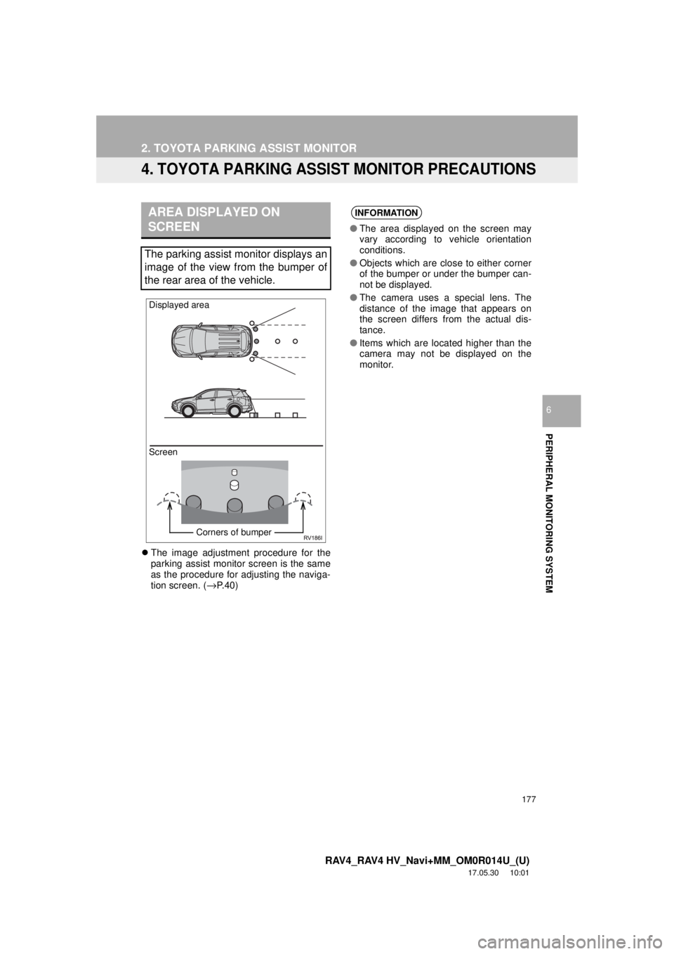 TOYOTA RAV4 2018 Accessories, Audio & Navigation (in English) 177
2. TOYOTA PARKING ASSIST MONITOR
RAV4_RAV4 HV_Navi+MM_OM0R014U_(U)
17.05.30 10:01
PERIPHERAL MONITORING SYSTEM
6
4. TOYOTA PARKING ASSIST MONITOR PRECAUTIONS
The image adjustment procedure TOYOTA RAV4 2018 Accessories, Audio & Navigation (in English) 177
2. TOYOTA PARKING ASSIST MONITOR
RAV4_RAV4 HV_Navi+MM_OM0R014U_(U)
17.05.30 10:01
PERIPHERAL MONITORING SYSTEM
6
4. TOYOTA PARKING ASSIST MONITOR PRECAUTIONS
The image adjustment procedure