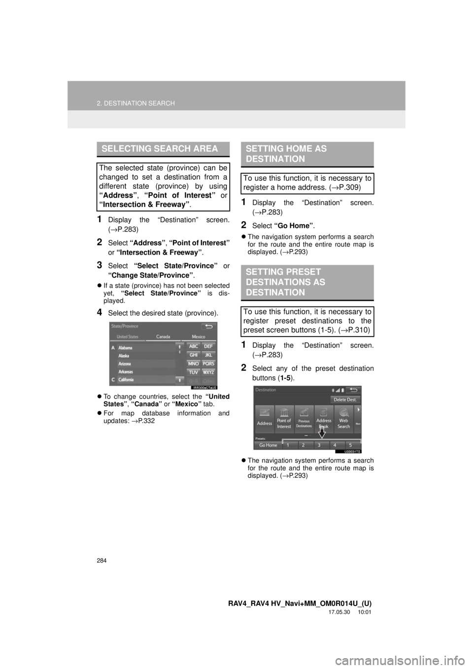TOYOTA RAV4 2018 Accessories, Audio & Navigation (in English) 284
2. DESTINATION SEARCH
RAV4_RAV4 HV_Navi+MM_OM0R014U_(U)
17.05.30 10:01
1Display the “Destination” screen.
(→P.283)
2Select “Address” , “Point of Interest”
or “Intersection & F TOYOTA RAV4 2018 Accessories, Audio & Navigation (in English) 284
2. DESTINATION SEARCH
RAV4_RAV4 HV_Navi+MM_OM0R014U_(U)
17.05.30 10:01
1Display the “Destination” screen.
(→P.283)
2Select “Address” , “Point of Interest”
or “Intersection & F