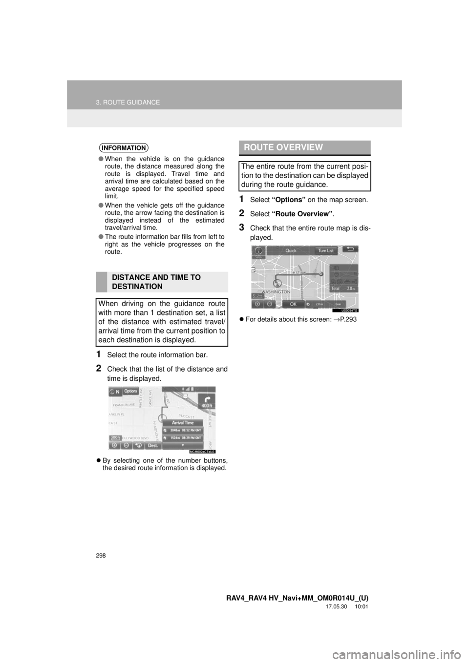 TOYOTA RAV4 2018 Accessories, Audio & Navigation (in English) 298
3. ROUTE GUIDANCE
RAV4_RAV4 HV_Navi+MM_OM0R014U_(U)
17.05.30 10:01
1Select the route information bar.
2Check that the list of the distance and
time is displayed.
By selecting one of the num TOYOTA RAV4 2018 Accessories, Audio & Navigation (in English) 298
3. ROUTE GUIDANCE
RAV4_RAV4 HV_Navi+MM_OM0R014U_(U)
17.05.30 10:01
1Select the route information bar.
2Check that the list of the distance and
time is displayed.
By selecting one of the num