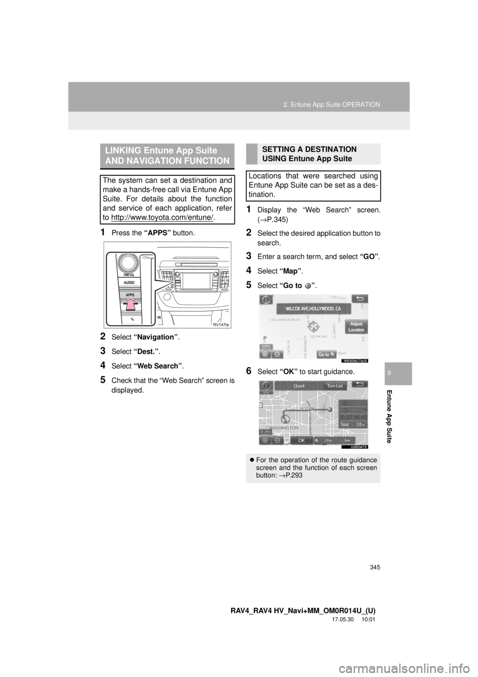 TOYOTA RAV4 2018 Accessories, Audio & Navigation (in English) 345
2. Entune App Suite OPERATION
RAV4_RAV4 HV_Navi+MM_OM0R014U_(U)
17.05.30 10:01
Entune App Suite
9
1Press the “APPS” button.
2Select “Navigation” .
3Select “Dest.” .
4Select “Web TOYOTA RAV4 2018 Accessories, Audio & Navigation (in English) 345
2. Entune App Suite OPERATION
RAV4_RAV4 HV_Navi+MM_OM0R014U_(U)
17.05.30 10:01
Entune App Suite
9
1Press the “APPS” button.
2Select “Navigation” .
3Select “Dest.” .
4Select “Web