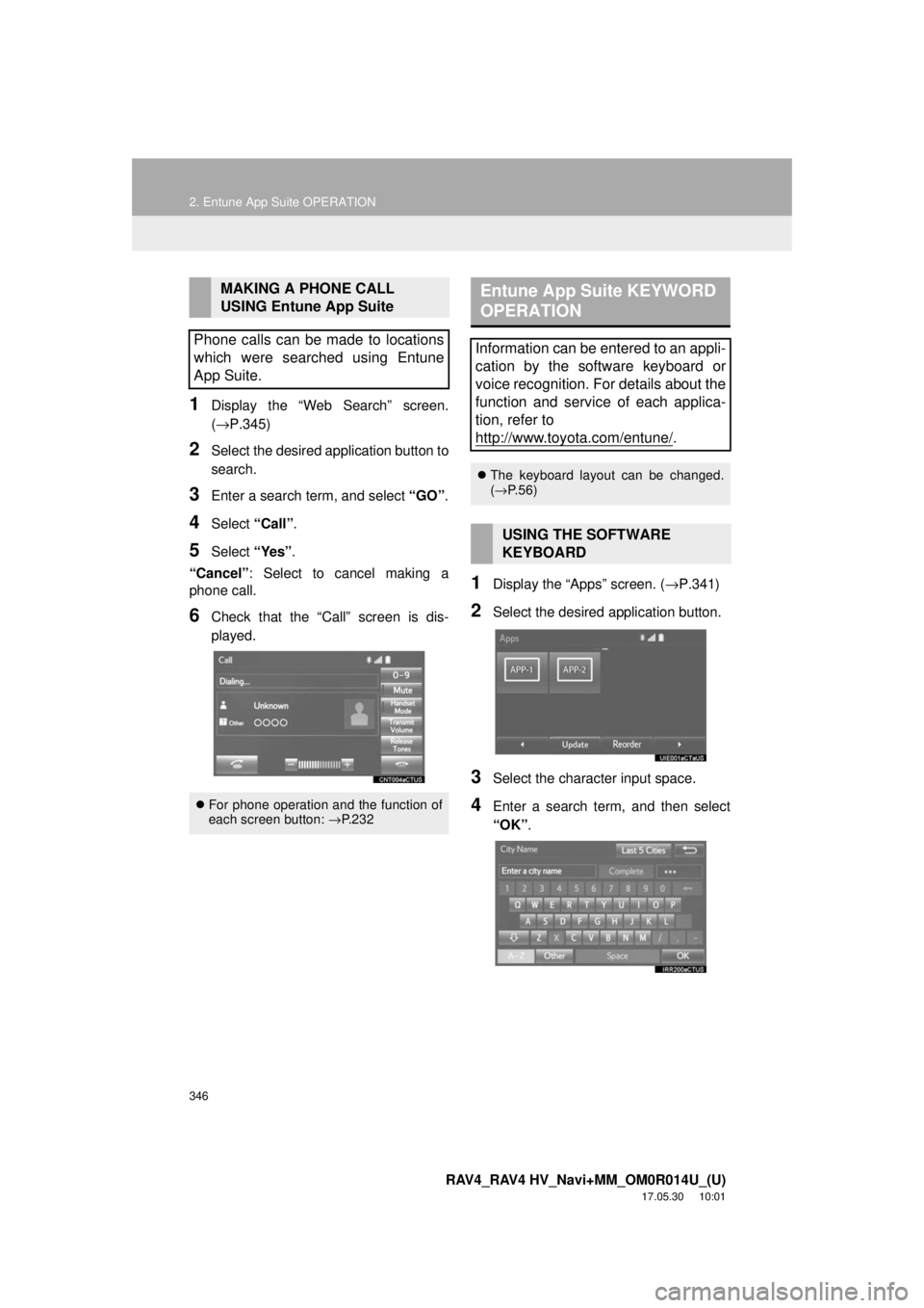 TOYOTA RAV4 2018 Accessories, Audio & Navigation (in English) 346
2. Entune App Suite OPERATION
RAV4_RAV4 HV_Navi+MM_OM0R014U_(U)
17.05.30 10:01
1Display the “Web Search” screen.
(→P.345)
2Select the desired application button to
search.
3Enter a searc TOYOTA RAV4 2018 Accessories, Audio & Navigation (in English) 346
2. Entune App Suite OPERATION
RAV4_RAV4 HV_Navi+MM_OM0R014U_(U)
17.05.30 10:01
1Display the “Web Search” screen.
(→P.345)
2Select the desired application button to
search.
3Enter a searc