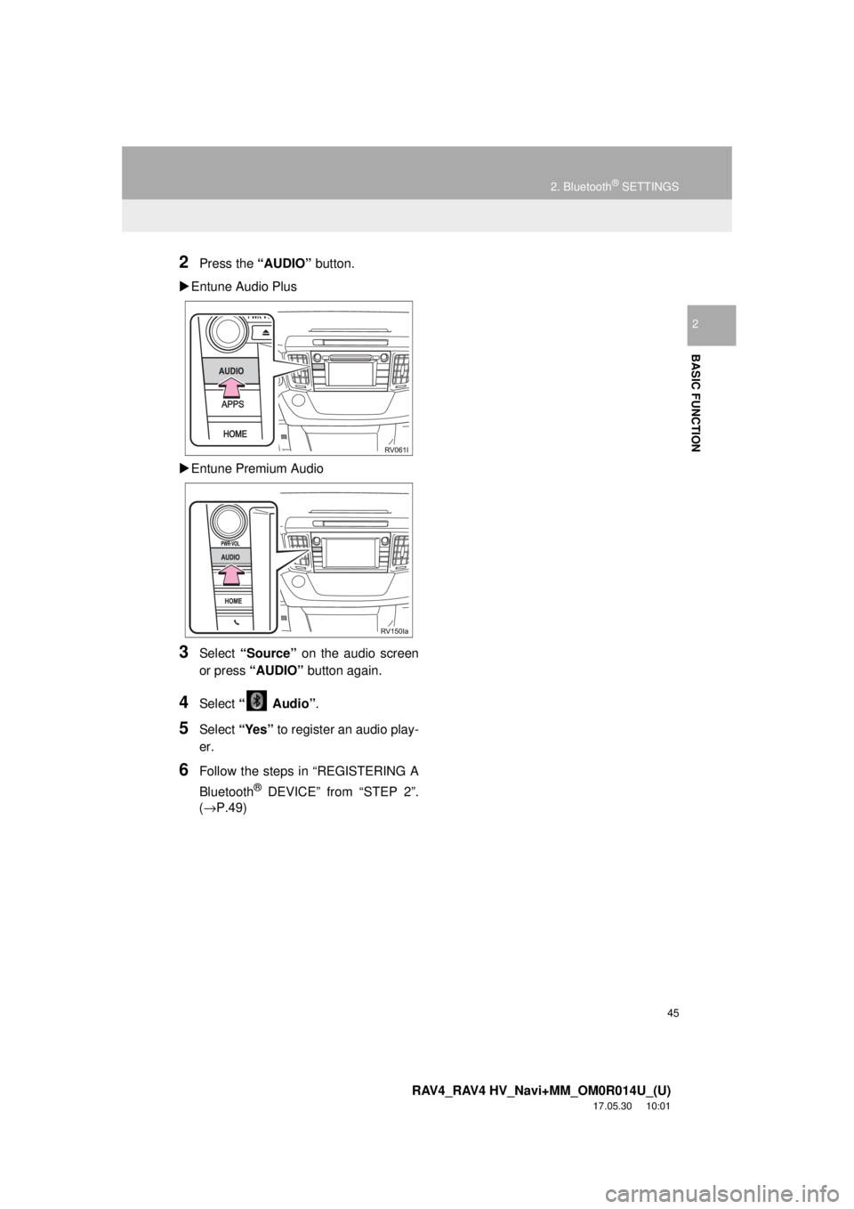 TOYOTA RAV4 2018 Accessories, Audio & Navigation (in English) 45
2. Bluetooth® SETTINGS
RAV4_RAV4 HV_Navi+MM_OM0R014U_(U)
17.05.30 10:01
BASIC FUNCTION
2
2Press the “AUDIO” button.
Entune Audio Plus
Entune Premium Audio
3Select “Source” on TOYOTA RAV4 2018 Accessories, Audio & Navigation (in English) 45
2. Bluetooth® SETTINGS
RAV4_RAV4 HV_Navi+MM_OM0R014U_(U)
17.05.30 10:01
BASIC FUNCTION
2
2Press the “AUDIO” button.
Entune Audio Plus
Entune Premium Audio
3Select “Source” on