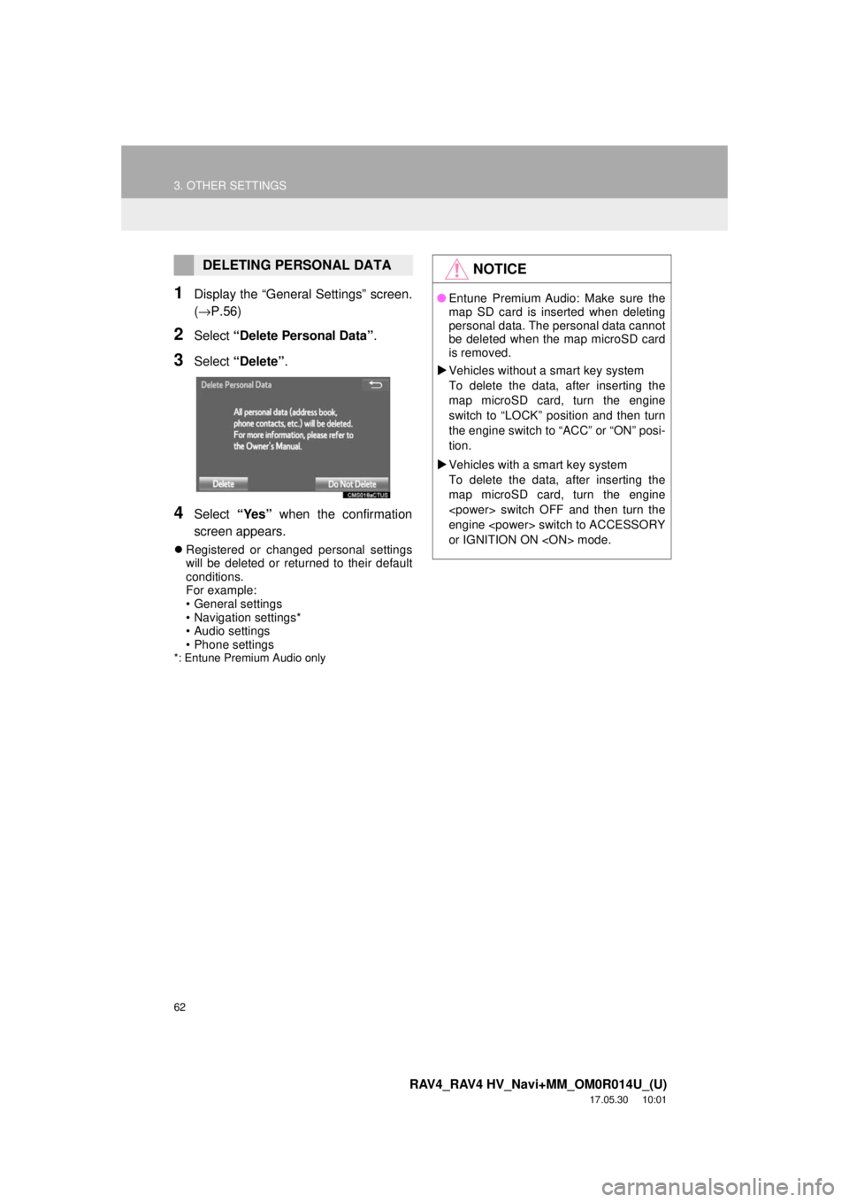 TOYOTA RAV4 2018 Accessories, Audio & Navigation (in English) 62
3. OTHER SETTINGS
RAV4_RAV4 HV_Navi+MM_OM0R014U_(U)
17.05.30 10:01
1Display the “General Settings” screen.
(→P.56)
2Select “Delete Personal Data” .
3Select “Delete” .
4Select “Y TOYOTA RAV4 2018 Accessories, Audio & Navigation (in English) 62
3. OTHER SETTINGS
RAV4_RAV4 HV_Navi+MM_OM0R014U_(U)
17.05.30 10:01
1Display the “General Settings” screen.
(→P.56)
2Select “Delete Personal Data” .
3Select “Delete” .
4Select “Y