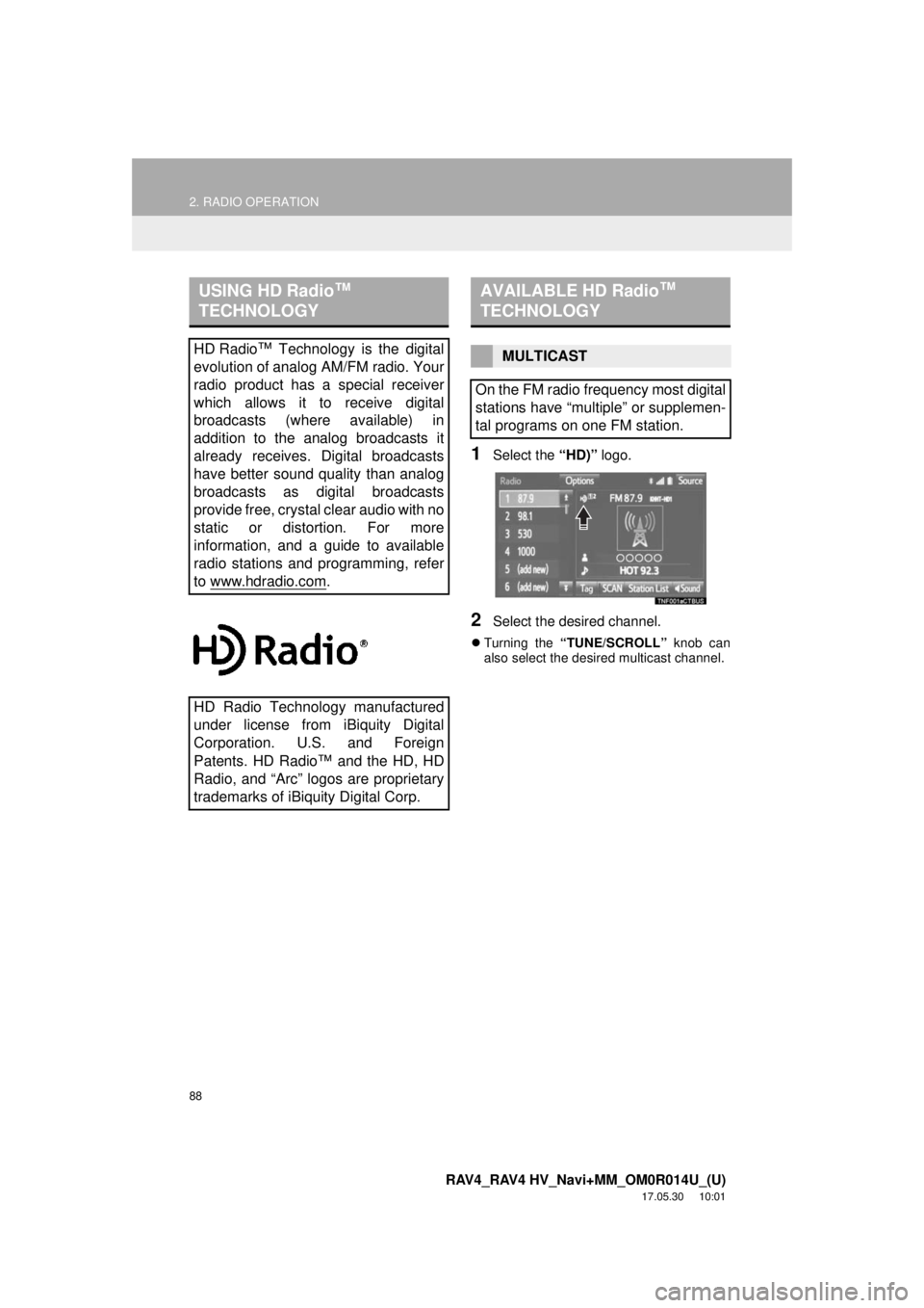 TOYOTA RAV4 2018 Accessories, Audio & Navigation (in English) 88
2. RADIO OPERATION
RAV4_RAV4 HV_Navi+MM_OM0R014U_(U)
17.05.30 10:01
1Select the “HD)” logo.
2Select the desired channel.
Turning the “TUNE/SCROLL” knob can
also select the desired TOYOTA RAV4 2018 Accessories, Audio & Navigation (in English) 88
2. RADIO OPERATION
RAV4_RAV4 HV_Navi+MM_OM0R014U_(U)
17.05.30 10:01
1Select the “HD)” logo.
2Select the desired channel.
Turning the “TUNE/SCROLL” knob can
also select the desired