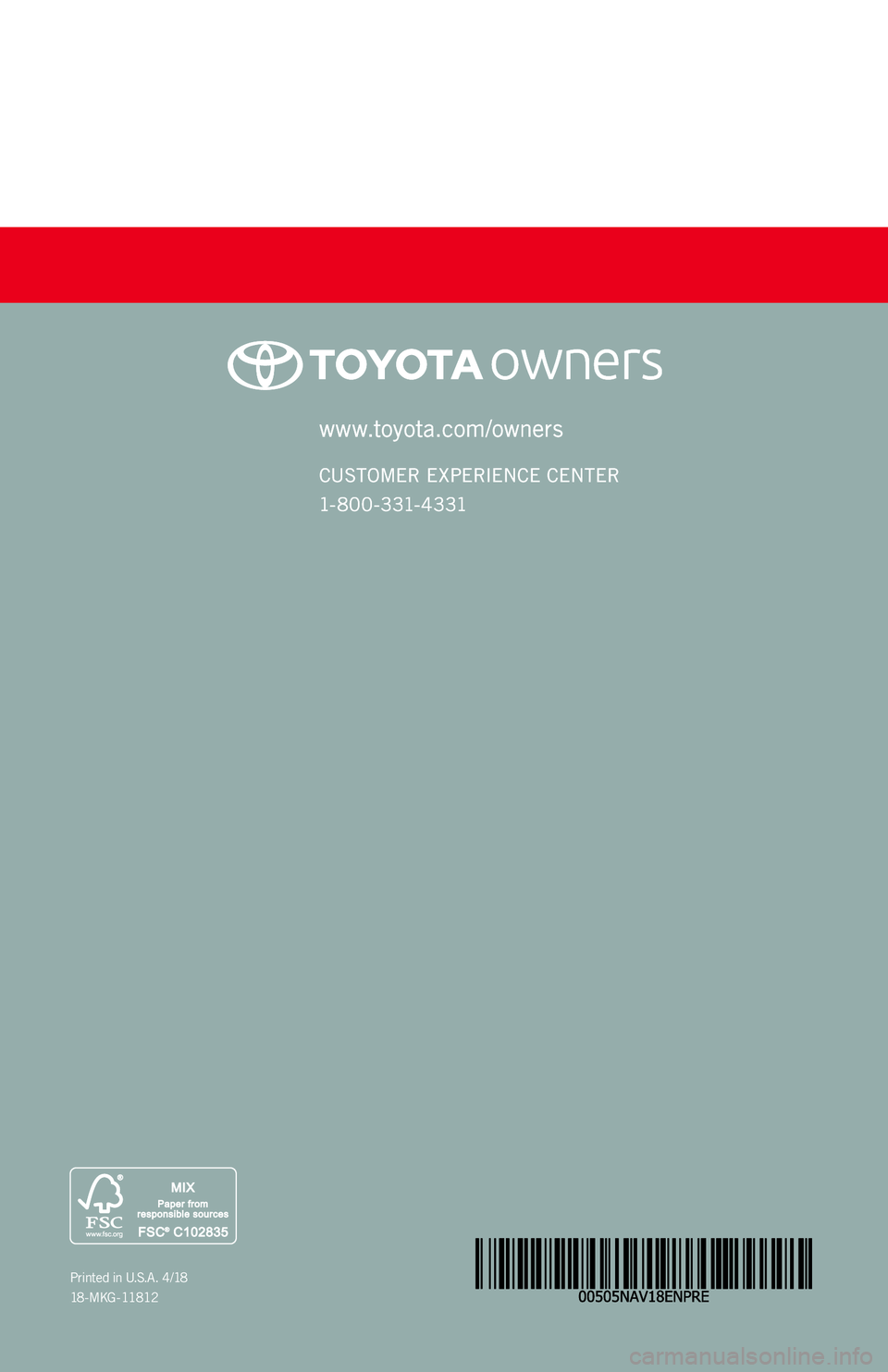 TOYOTA RAV4 2018 Accessories, Audio & Navigation (in English) www.toyota.com/owners
CUSTOMER EXPERIENCE CENTER
1- 8 0 0 - 3 31- 4 3 31
www.toyota.com/owners
CUSTOMER EXPERIENCE CENTER
1- 8 0 0 - 3 31- 4 3 31
Printed in U.S.A. 4/18
18 - M K G - 11 8 1 2 TOYOTA RAV4 2018 Accessories, Audio & Navigation (in English) www.toyota.com/owners
CUSTOMER EXPERIENCE CENTER
1- 8 0 0 - 3 31- 4 3 31
www.toyota.com/owners
CUSTOMER EXPERIENCE CENTER
1- 8 0 0 - 3 31- 4 3 31
Printed in U.S.A. 4/18
18 - M K G - 11 8 1 2