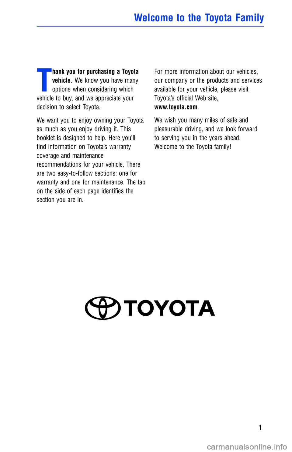 TOYOTA RAV4 2018  Warranties & Maintenance Guides (in English) T
hank you for purchasing a Toyota
vehicle.We know you have many
options when considering which
vehicle to buy, and we appreciate your
decision to select Toyota.
We want you to enjoy owning your Toyot