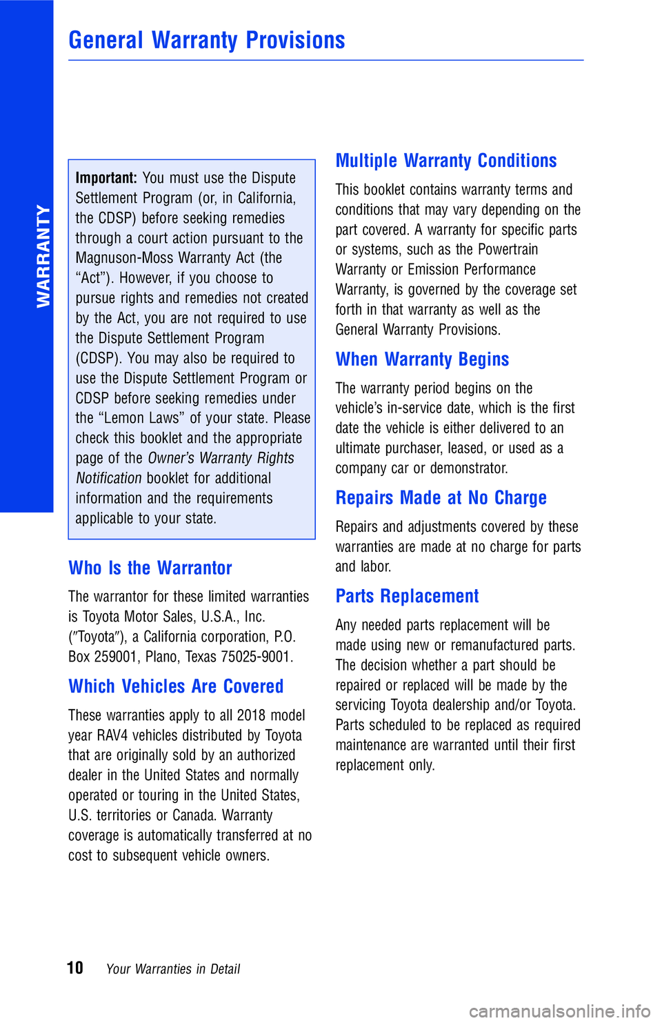 TOYOTA RAV4 2018 Warranties & Maintenance Guides (in English) Important:You must use the Dispute
Settlement Program (or, in California,
the CDSP) before seeking remedies
through a court action pursuant to the
Magnuson-Moss Warranty Act (the
“Act”). However, TOYOTA RAV4 2018 Warranties & Maintenance Guides (in English) Important:You must use the Dispute
Settlement Program (or, in California,
the CDSP) before seeking remedies
through a court action pursuant to the
Magnuson-Moss Warranty Act (the
“Act”). However,
