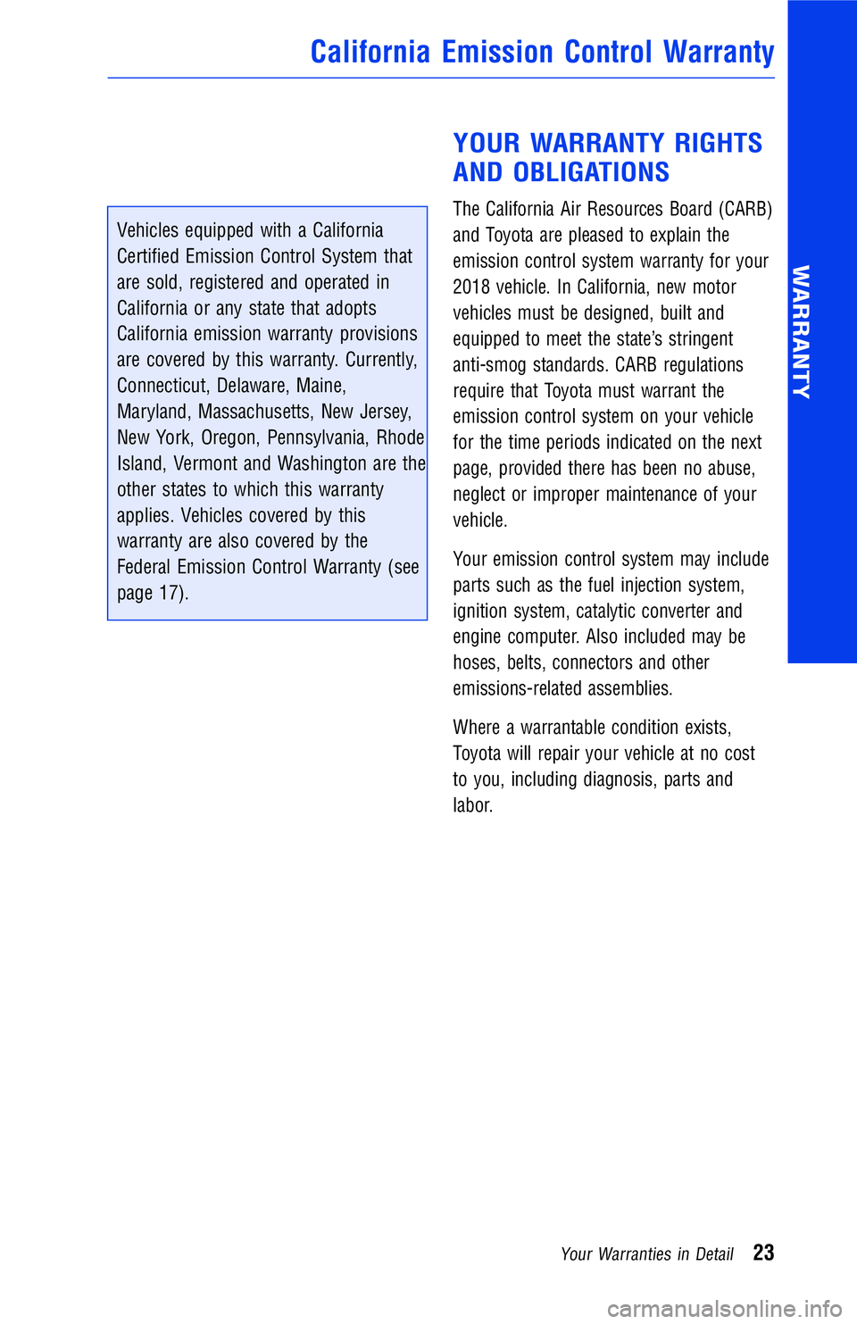 TOYOTA RAV4 2018  Warranties & Maintenance Guides (in English) Vehicles equipped with a California
Certified Emission Control System that
are sold, registered and operated in
California or any state that adopts
California emission warranty provisions
are covered 