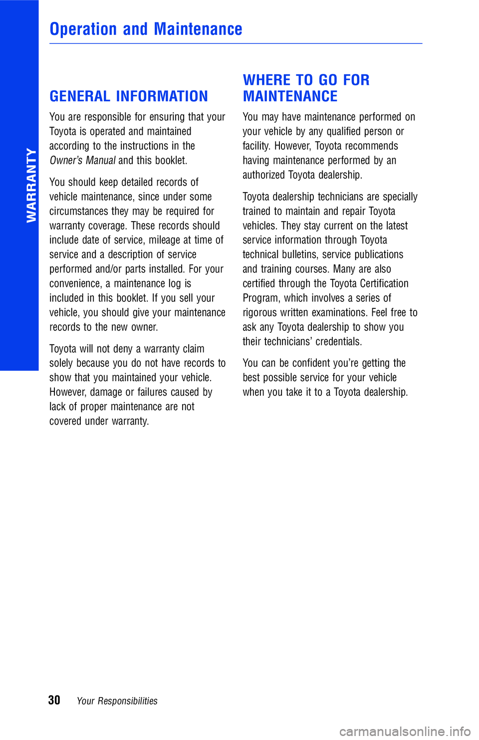 TOYOTA RAV4 2018 Warranties & Maintenance Guides (in English) GENERAL INFORMATION
You are responsible for ensuring that your
Toyota is operated and maintained
according to the instructions in the
Owner’s Manualand this booklet.
You should keep detailed records TOYOTA RAV4 2018 Warranties & Maintenance Guides (in English) GENERAL INFORMATION
You are responsible for ensuring that your
Toyota is operated and maintained
according to the instructions in the
Owner’s Manualand this booklet.
You should keep detailed records