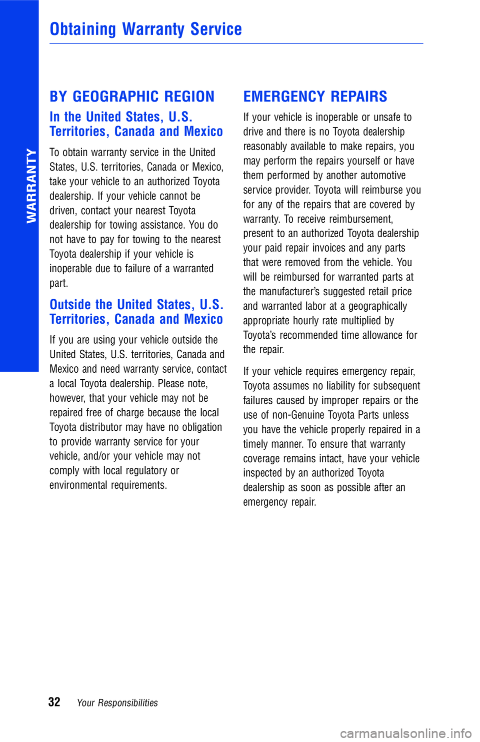 TOYOTA RAV4 2018 Warranties & Maintenance Guides (in English) BY GEOGRAPHIC REGION
In the United States, U.S.
Territories, Canada and Mexico
To obtain warranty service in the United
States, U.S. territories, Canada or Mexico,
take your vehicle to an authorized T TOYOTA RAV4 2018 Warranties & Maintenance Guides (in English) BY GEOGRAPHIC REGION
In the United States, U.S.
Territories, Canada and Mexico
To obtain warranty service in the United
States, U.S. territories, Canada or Mexico,
take your vehicle to an authorized T