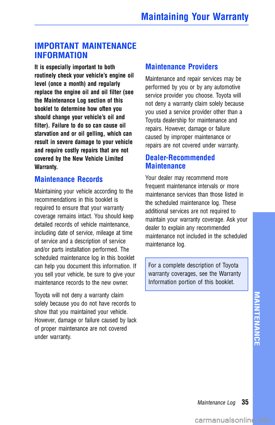 TOYOTA RAV4 2018 Warranties & Maintenance Guides (in English) IMPORTANT MAINTENANCE
INFORMATION
It is especially important to both
routinely check your vehicle’s engine oil
level (once a month) and regularly
replace the engine oil and oil filter (see
the Maint TOYOTA RAV4 2018 Warranties & Maintenance Guides (in English) IMPORTANT MAINTENANCE
INFORMATION
It is especially important to both
routinely check your vehicle’s engine oil
level (once a month) and regularly
replace the engine oil and oil filter (see
the Maint