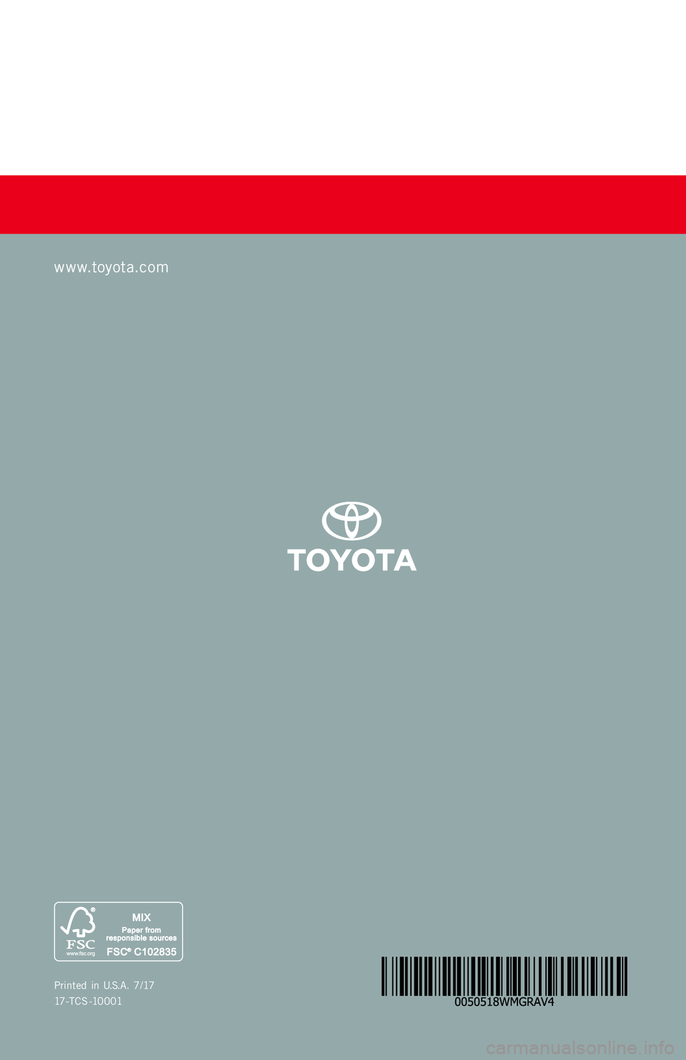 TOYOTA RAV4 2018 Warranties & Maintenance Guides (in English) Printed in U.S.A. 7/17
17 -TC S -10001
www.toyota.com TOYOTA RAV4 2018 Warranties & Maintenance Guides (in English) Printed in U.S.A. 7/17
17 -TC S -10001
www.toyota.com
