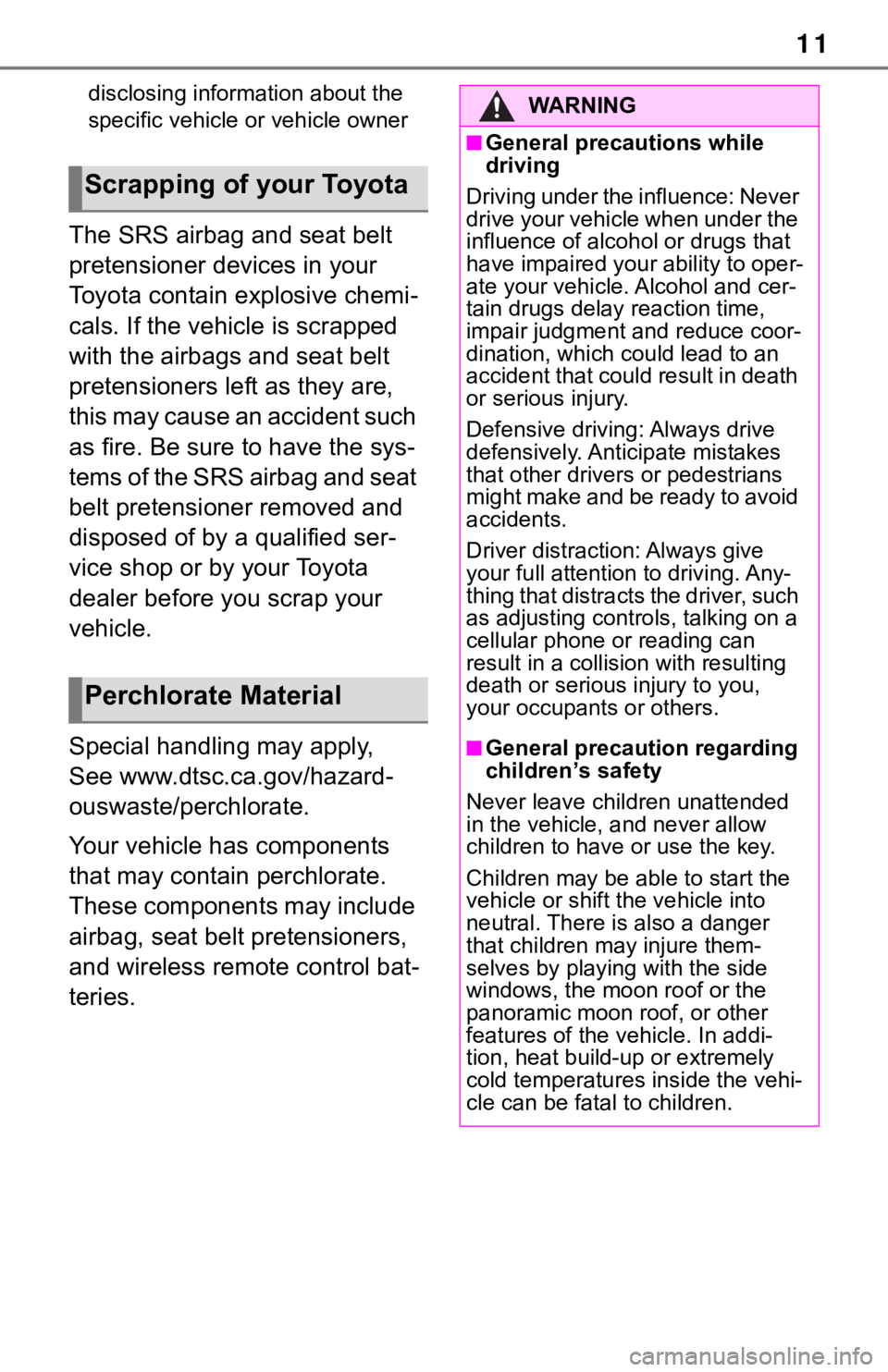 TOYOTA RAV4 2019 Owners Manual (in English) 11
disclosing information about the
specific vehicle or vehicle owner
The SRS airbag and seat belt
pretensioner devices in your
Toyota contain explosive chemi-
cals. If the vehicle is scrapped
wit TOYOTA RAV4 2019 Owners Manual (in English) 11
disclosing information about the
specific vehicle or vehicle owner
The SRS airbag and seat belt
pretensioner devices in your
Toyota contain explosive chemi-
cals. If the vehicle is scrapped
wit