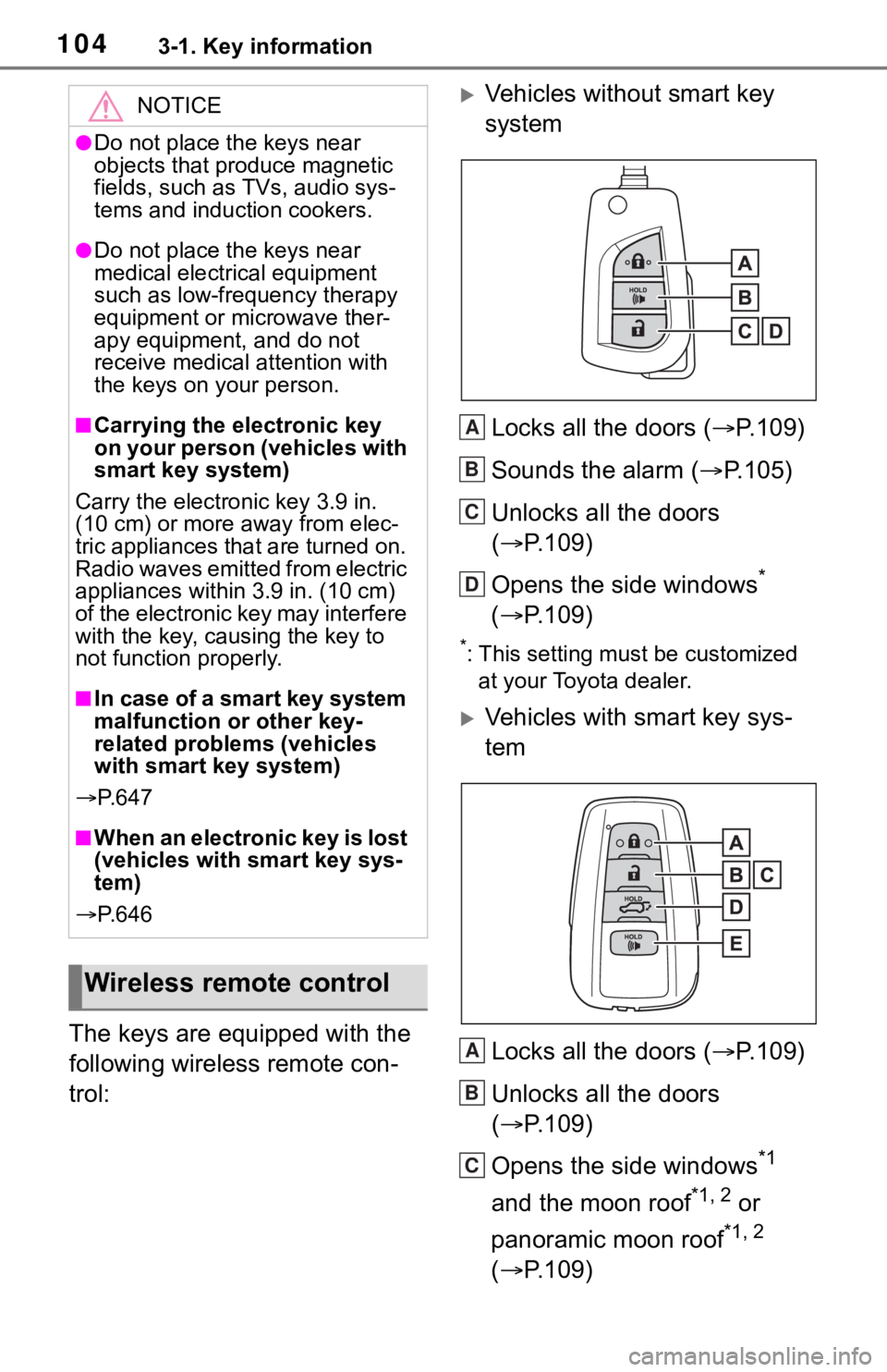 TOYOTA RAV4 2019 Owners Manual (in English) 1043-1. Key information
The keys are equipped with the
following wireless remote con-
trol:
Vehicles without smart key
systemLocks all the doors ( P.109)
Sounds the alarm ( P.105)
Unlocks a TOYOTA RAV4 2019 Owners Manual (in English) 1043-1. Key information
The keys are equipped with the
following wireless remote con-
trol:
Vehicles without smart key
systemLocks all the doors ( P.109)
Sounds the alarm ( P.105)
Unlocks a