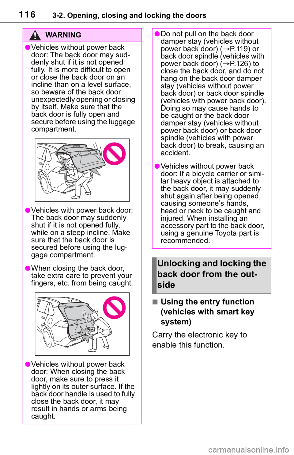 TOYOTA RAV4 2019 Owners Manual (in English) 1163-2. Opening, closing and locking the doors
■Using the entry function
(vehicles with smart key
system)
Carry the electronic key to
enable this function.
WA R N I N G
●Vehicles without power TOYOTA RAV4 2019 Owners Manual (in English) 1163-2. Opening, closing and locking the doors
■Using the entry function
(vehicles with smart key
system)
Carry the electronic key to
enable this function.
WA R N I N G
●Vehicles without power